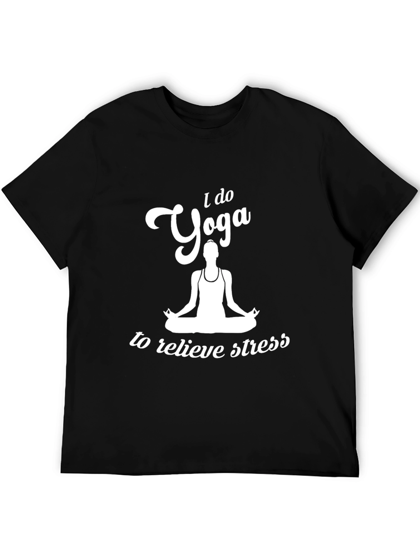 Yoga T-Shirt: I Do Yoga to Relieve Stress Tee