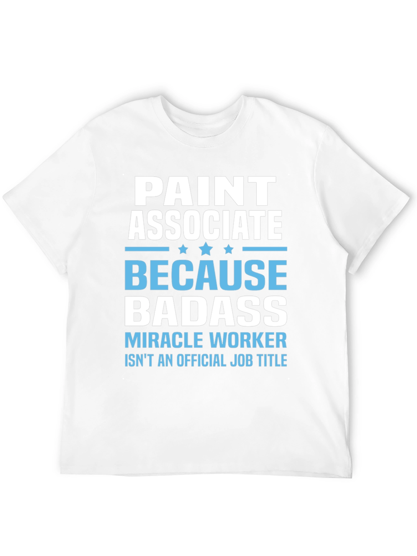 Paint Associate Badass T-Shirt - Miracle Worker Tee