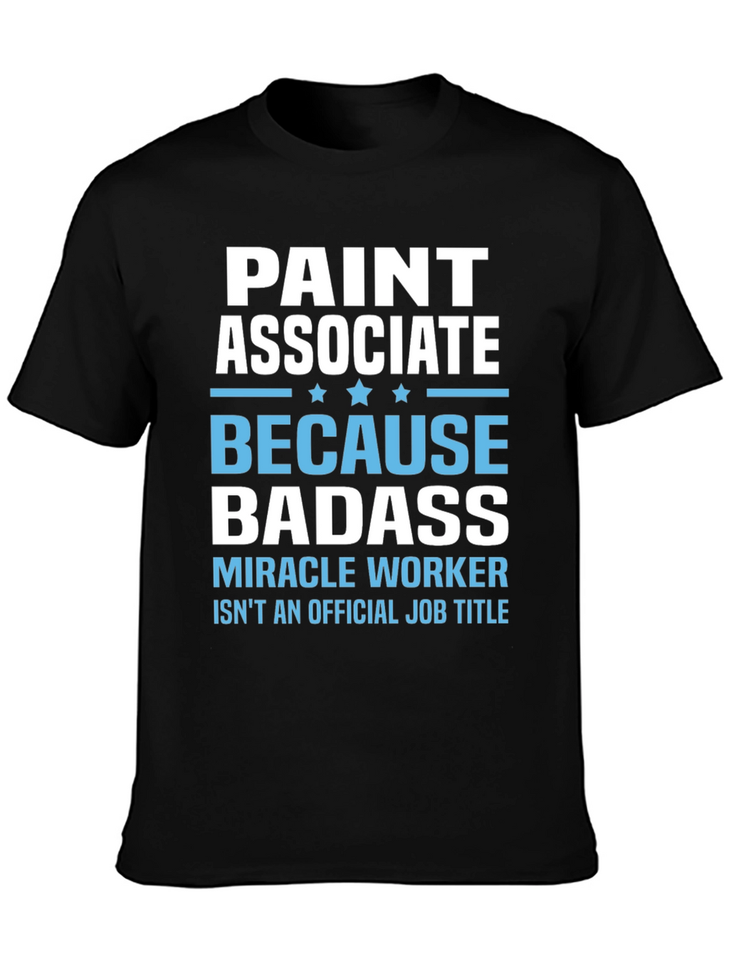 Paint Associate Badass T-Shirt - Miracle Worker Tee