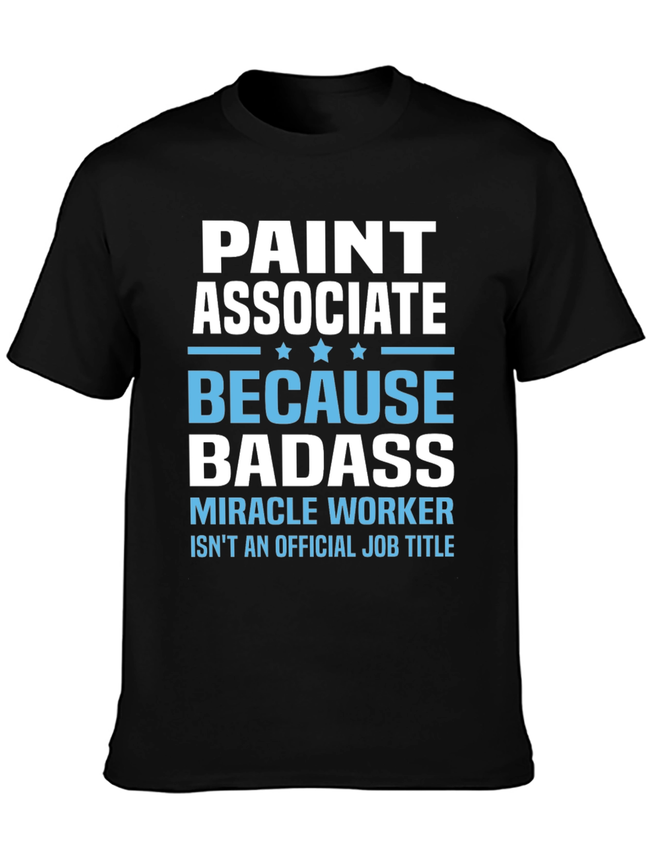 Paint Associate Badass T-Shirt - Miracle Worker Tee