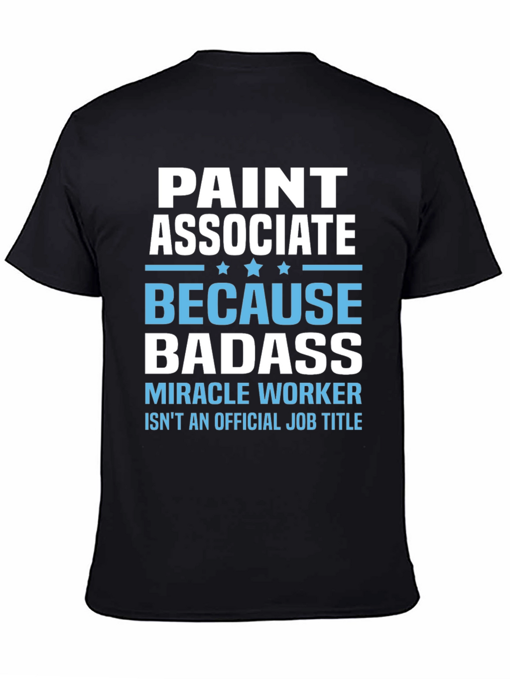 Paint Associate Badass T-Shirt - Miracle Worker Tee