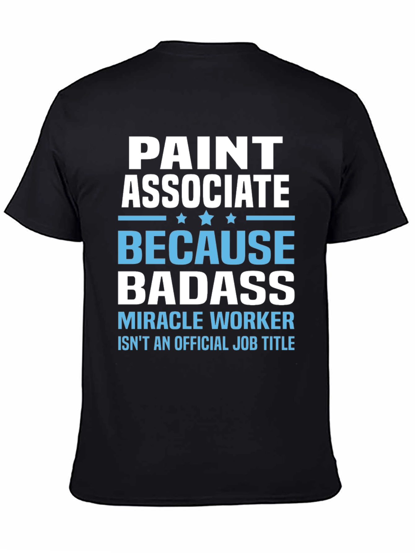 Paint Associate Badass T-Shirt - Miracle Worker Tee