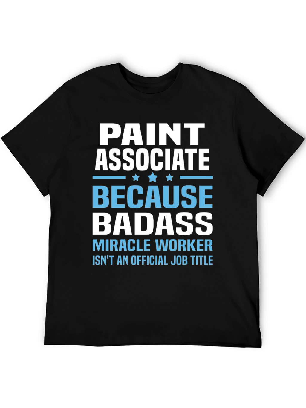 Paint Associate Badass T-Shirt - Miracle Worker Tee