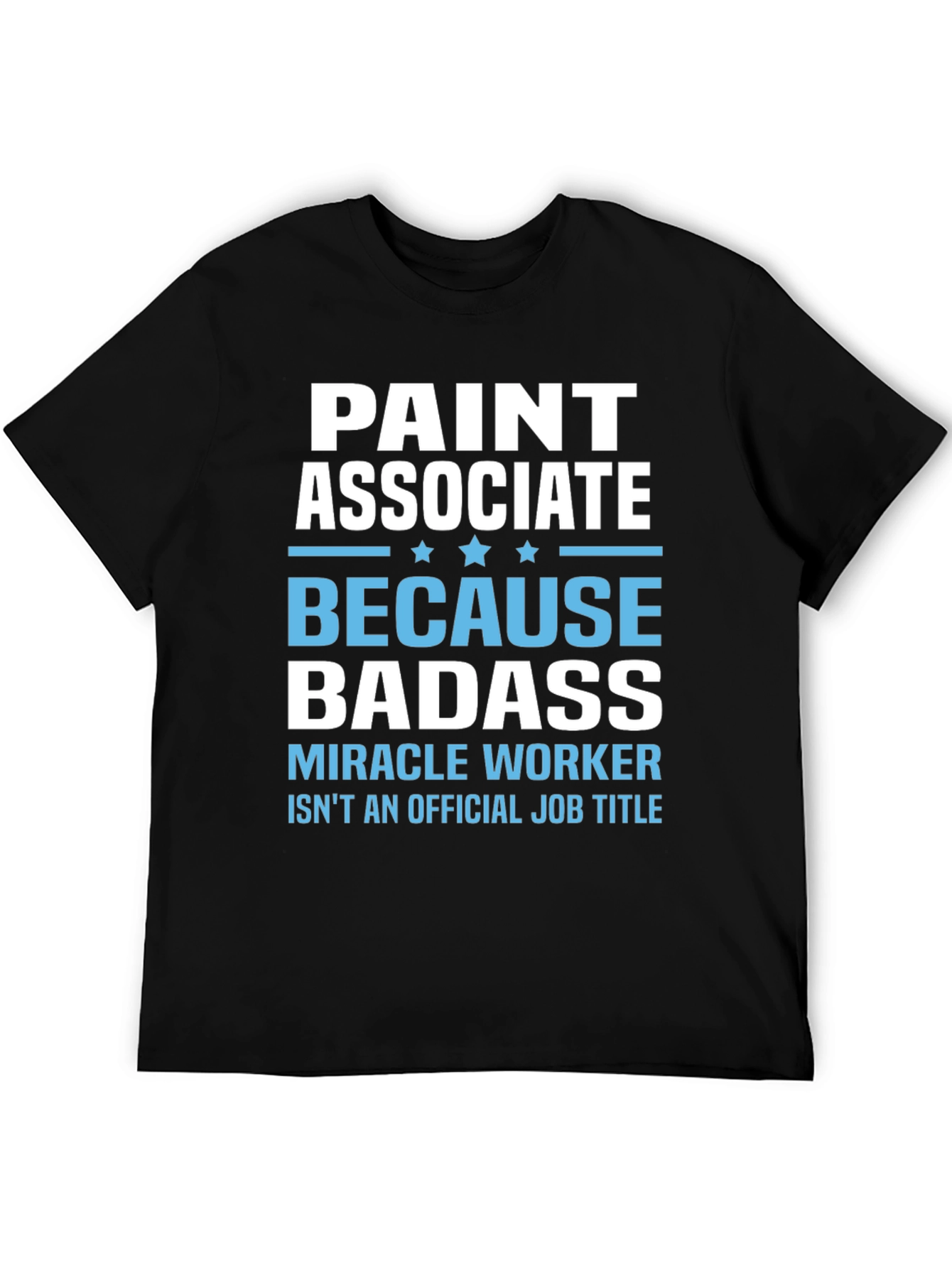 Paint Associate Badass T-Shirt - Miracle Worker Tee
