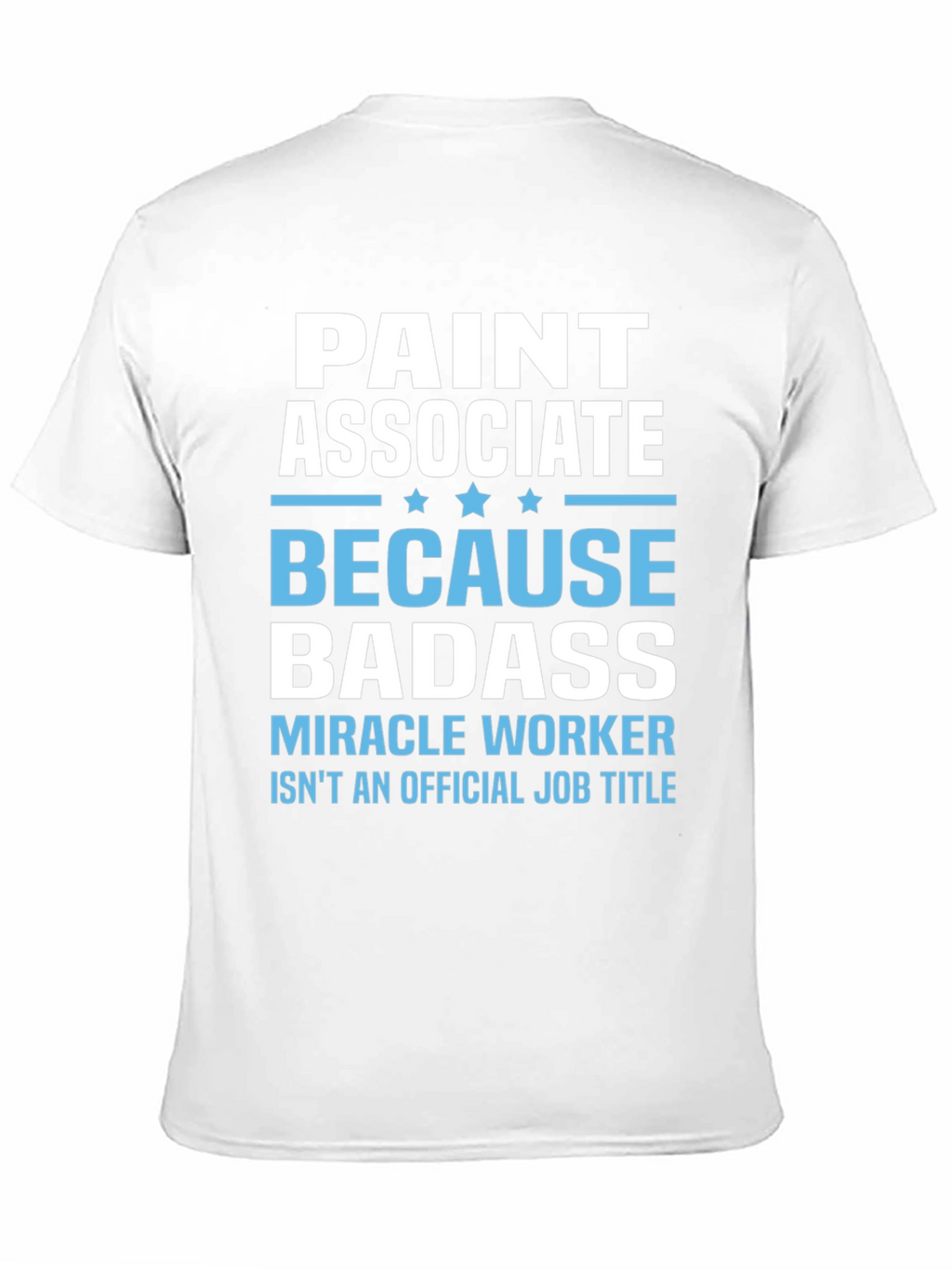 Paint Associate Badass T-Shirt - Miracle Worker Tee