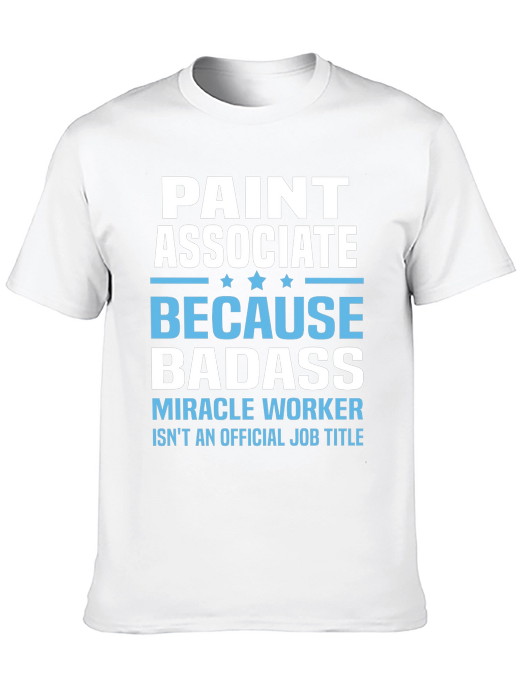 Paint Associate Badass T-Shirt - Miracle Worker Tee