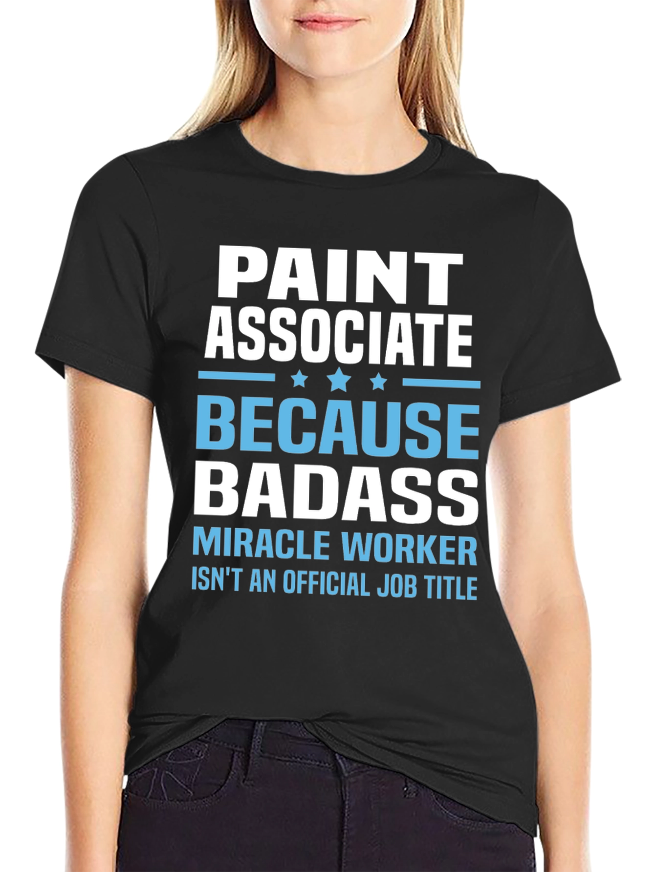 Paint Associate Badass T-Shirt - Miracle Worker Tee