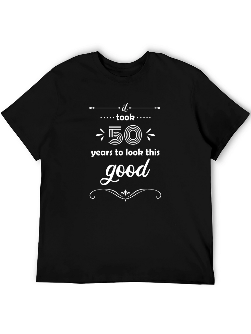 It Took 50 Years to Look This Good T-Shirt