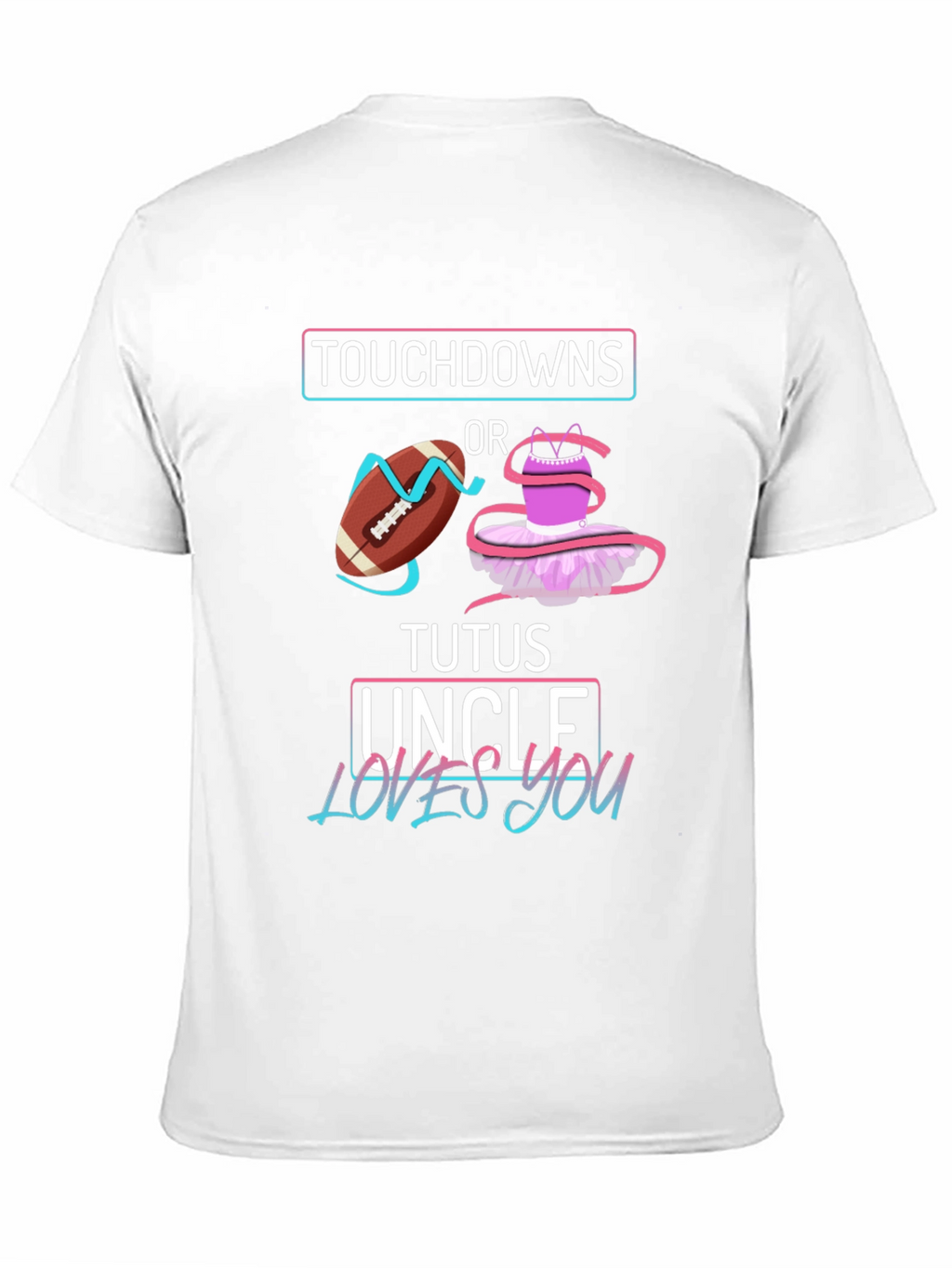 Touchdowns or Tutus Uncle Loves You T-Shirt
