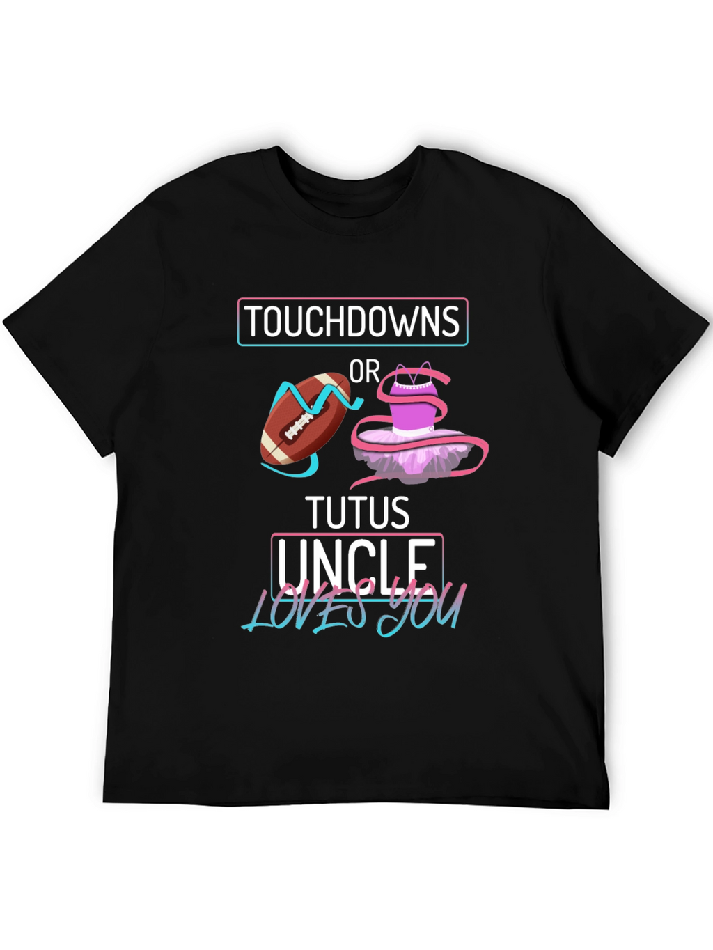Touchdowns or Tutus Uncle Loves You T-Shirt