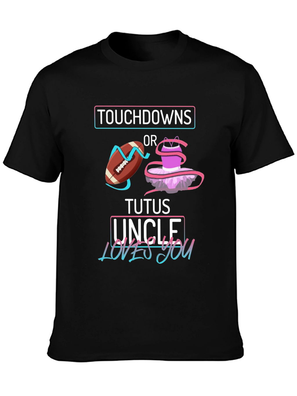Touchdowns or Tutus Uncle Loves You T-Shirt