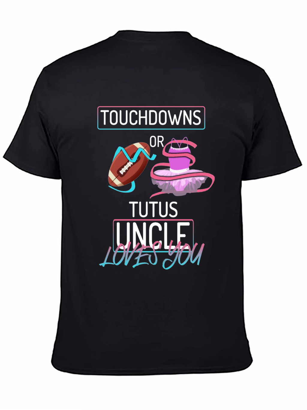 Touchdowns or Tutus Uncle Loves You T-Shirt