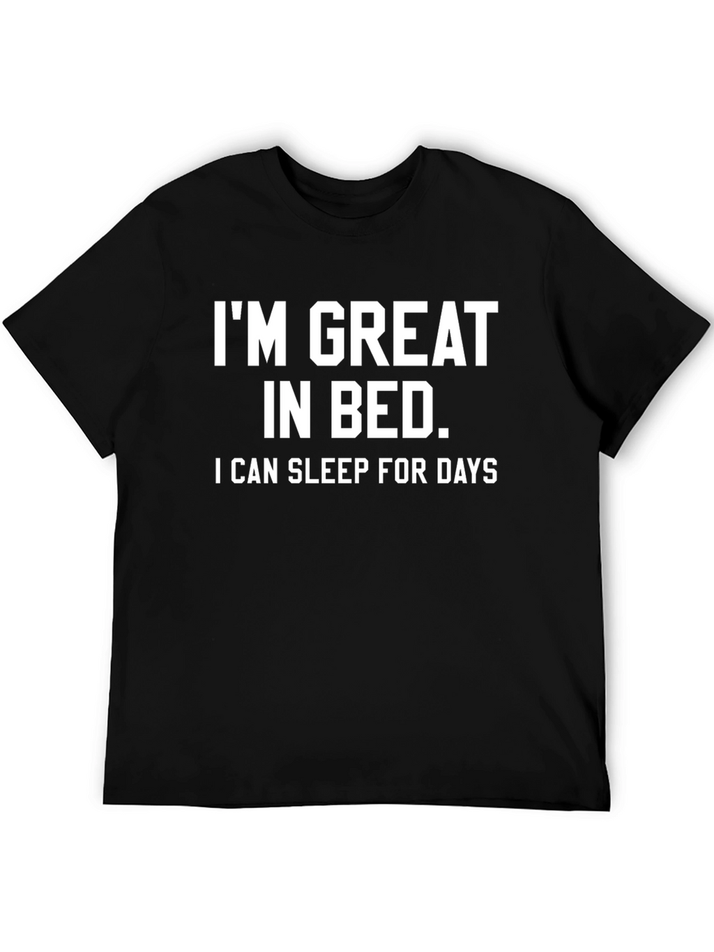 Funny Sleep Shirt: Im Great in Bed
