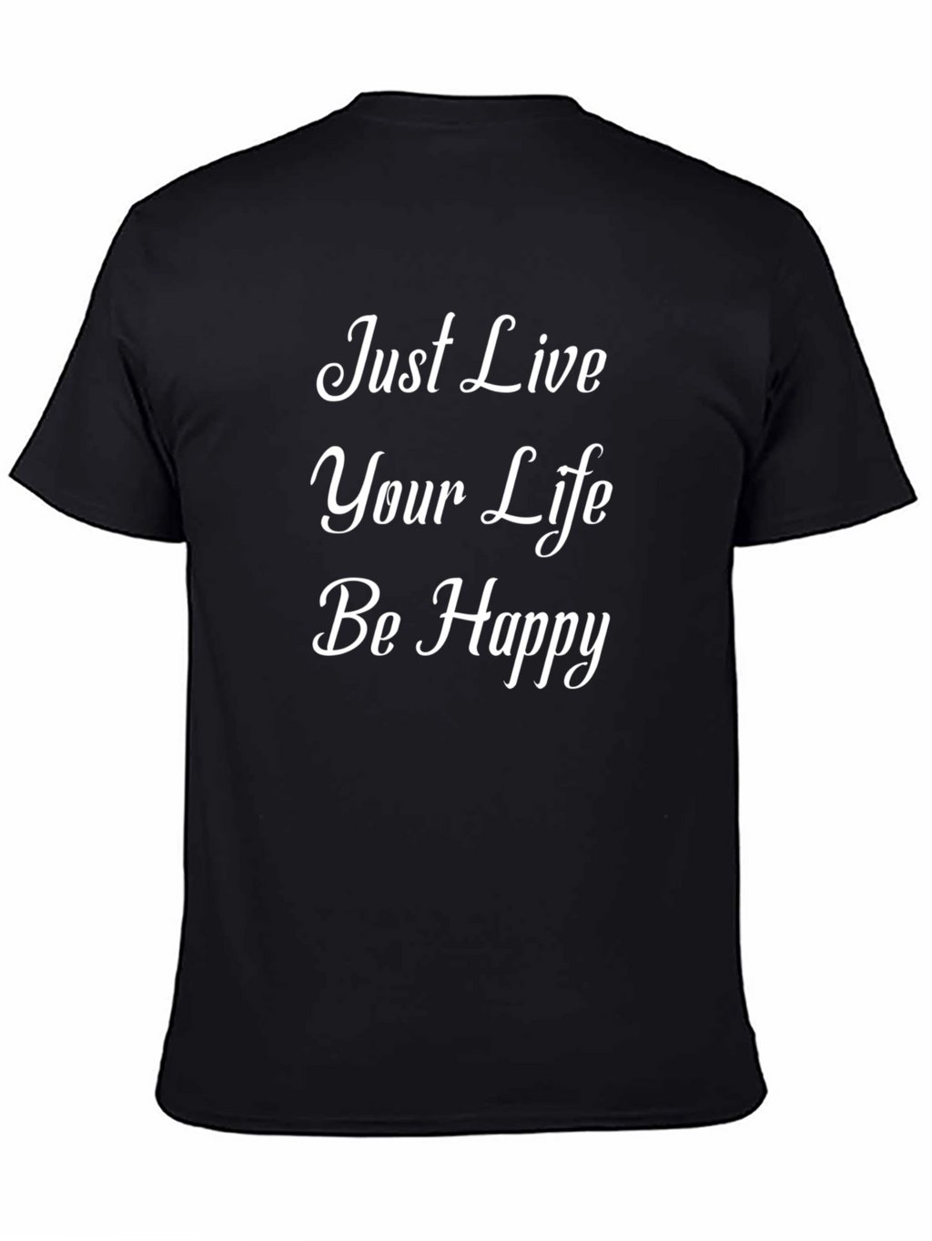 Just Live Your Life Be Happy Black T-Shirt