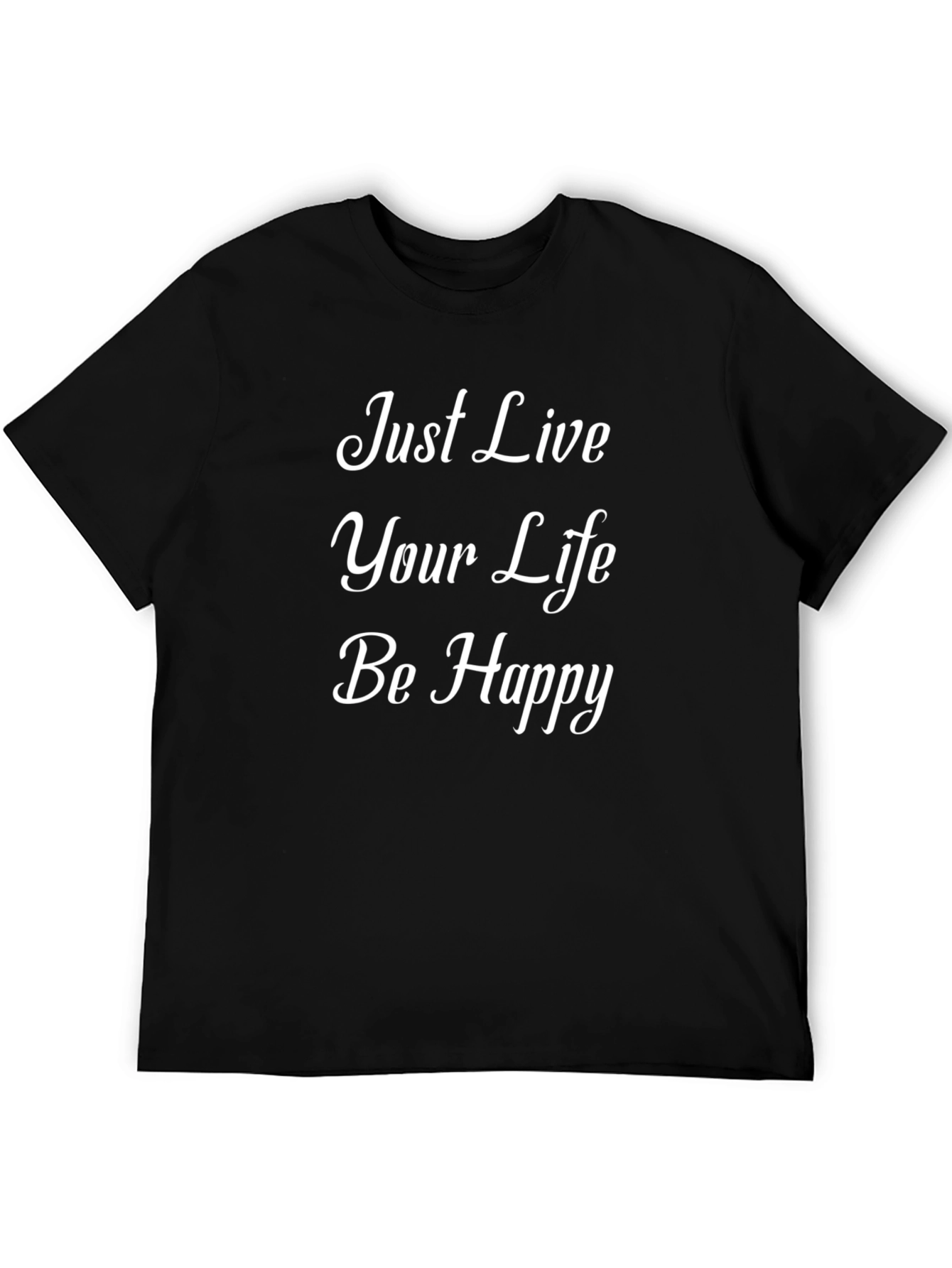 Just Live Your Life Be Happy Black T-Shirt