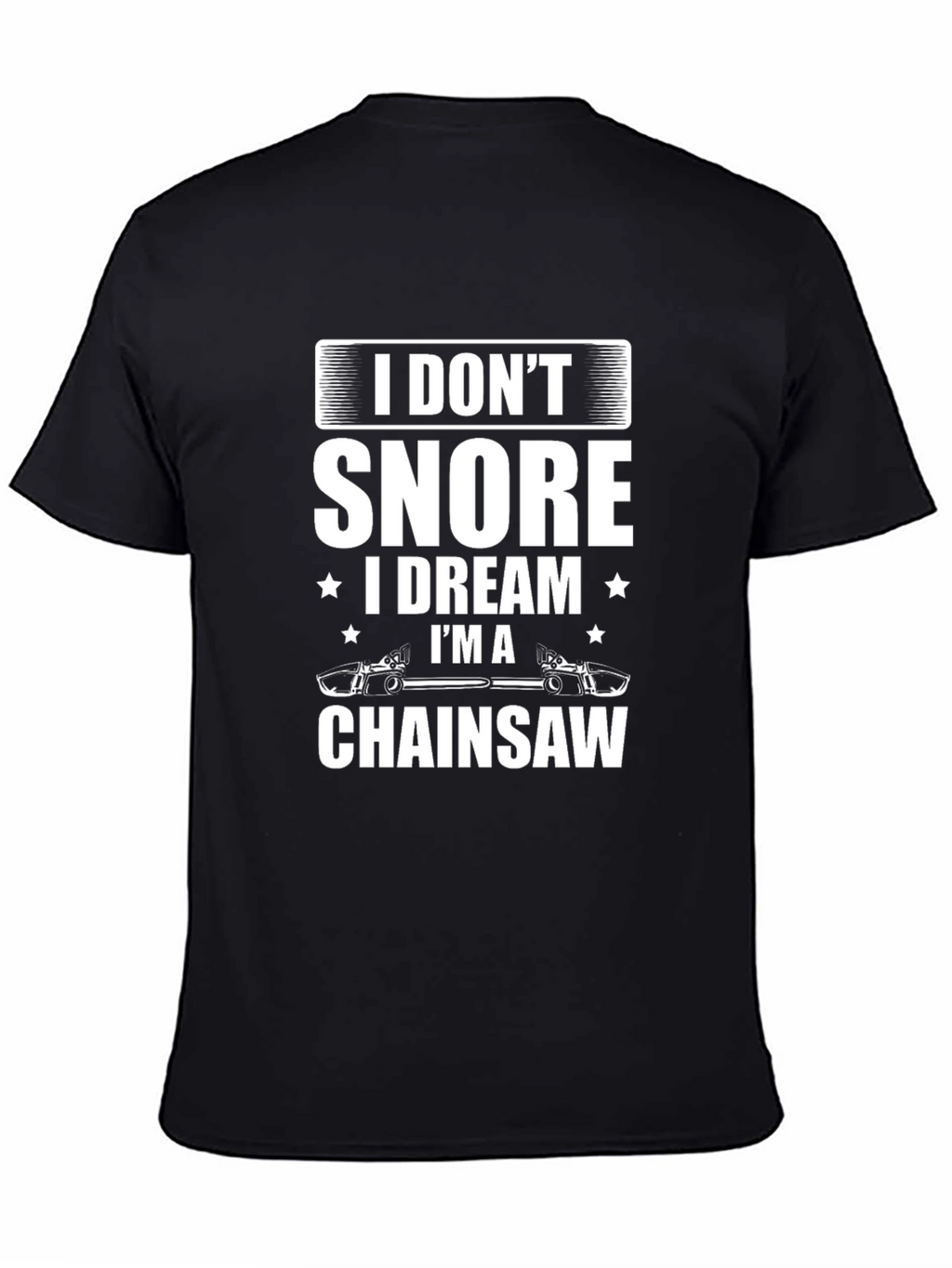 I Dont Snore Chainsaw Dreamer T-Shirt