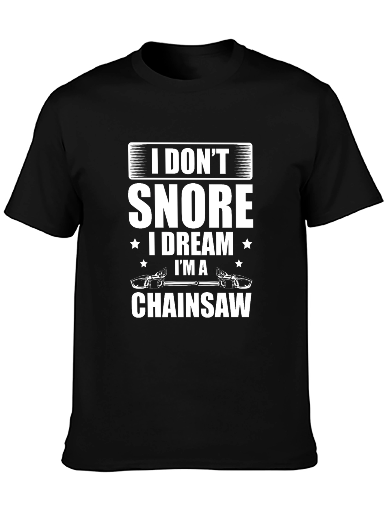 I Dont Snore Chainsaw Dreamer T-Shirt