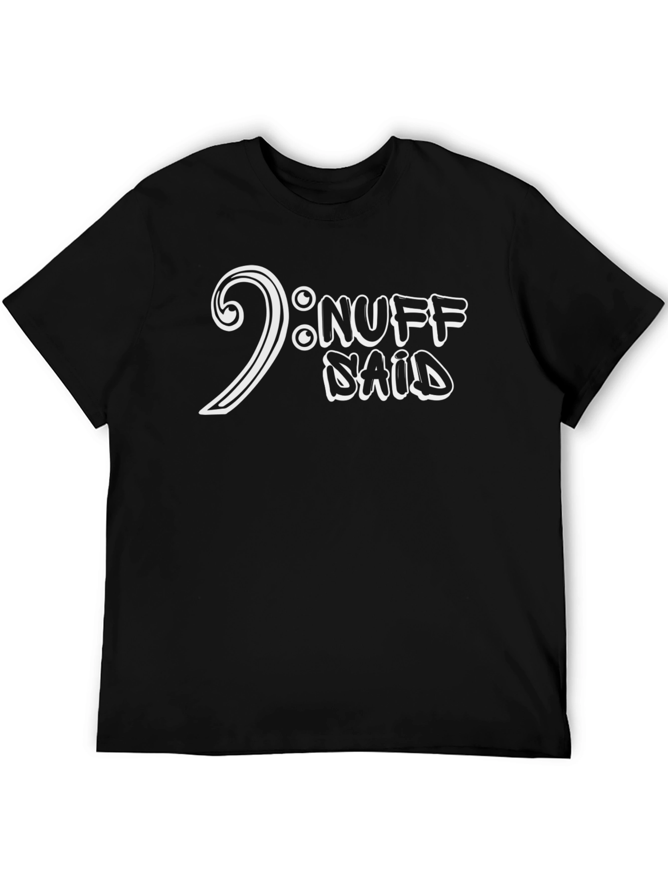 Nuff Said T-Shirt - Bass Clef Music Tee
