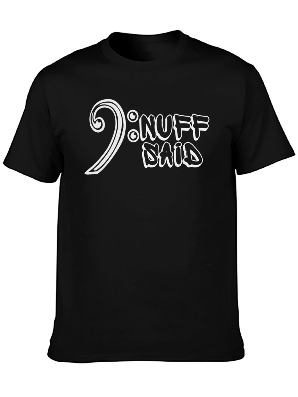 Nuff Said T-Shirt - Bass Clef Music Tee