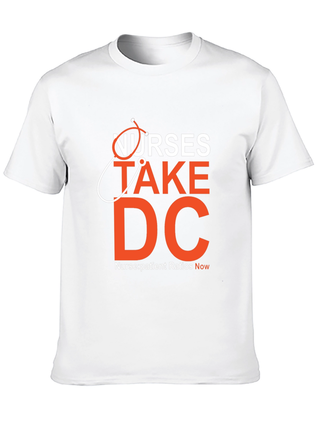 Nurses Take DC T-Shirt - Nurse:Patient Ratios Now