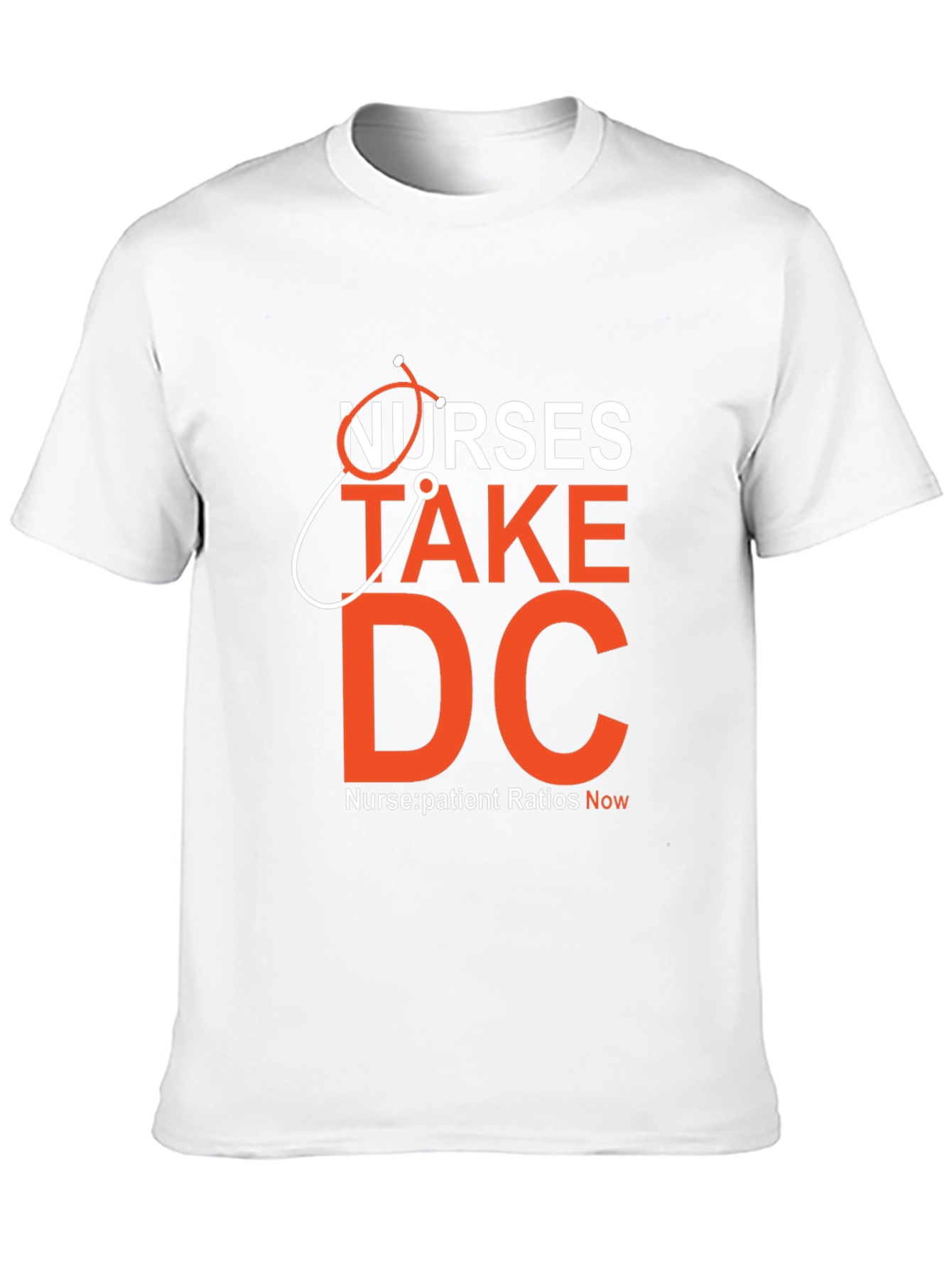 Nurses Take DC T-Shirt - Nurse:Patient Ratios Now