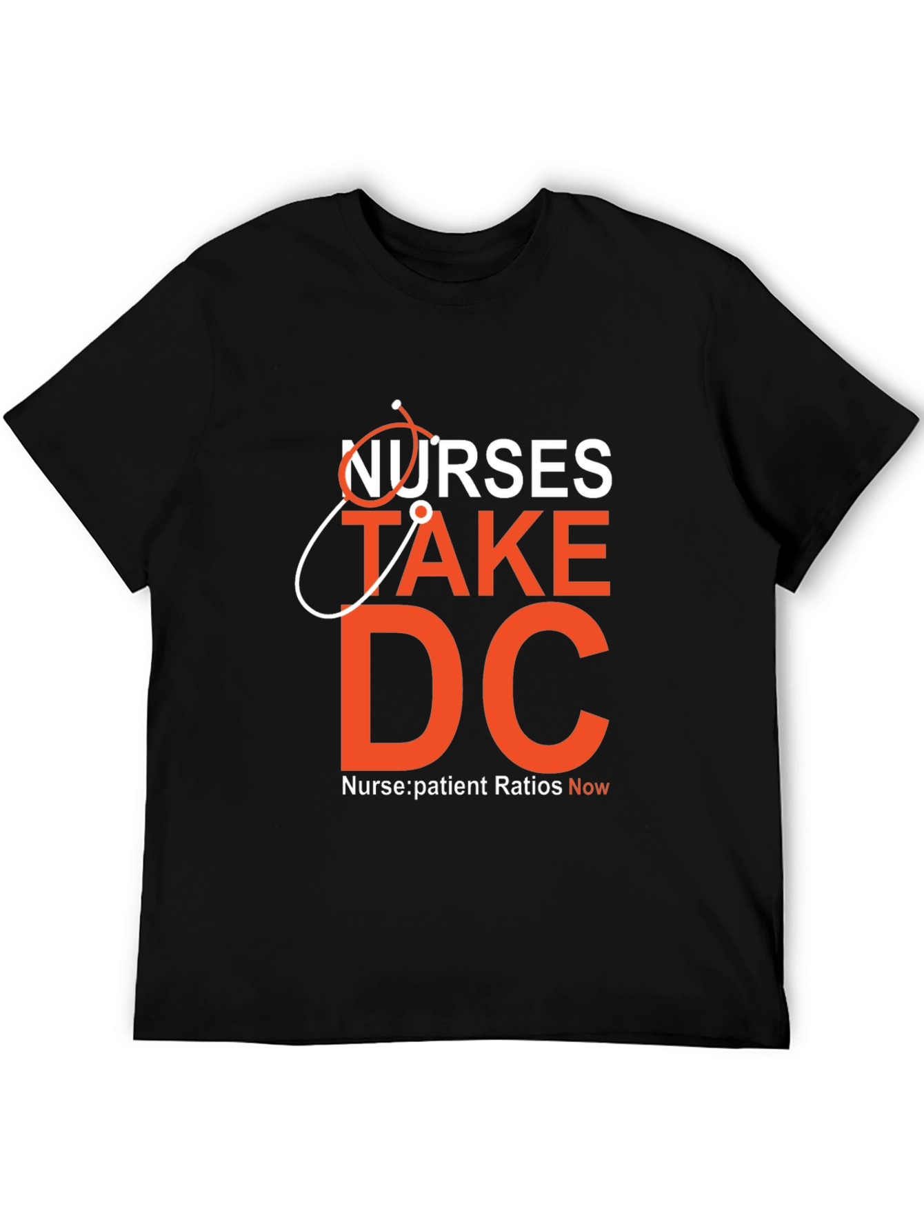 Nurses Take DC T-Shirt - Nurse:Patient Ratios Now