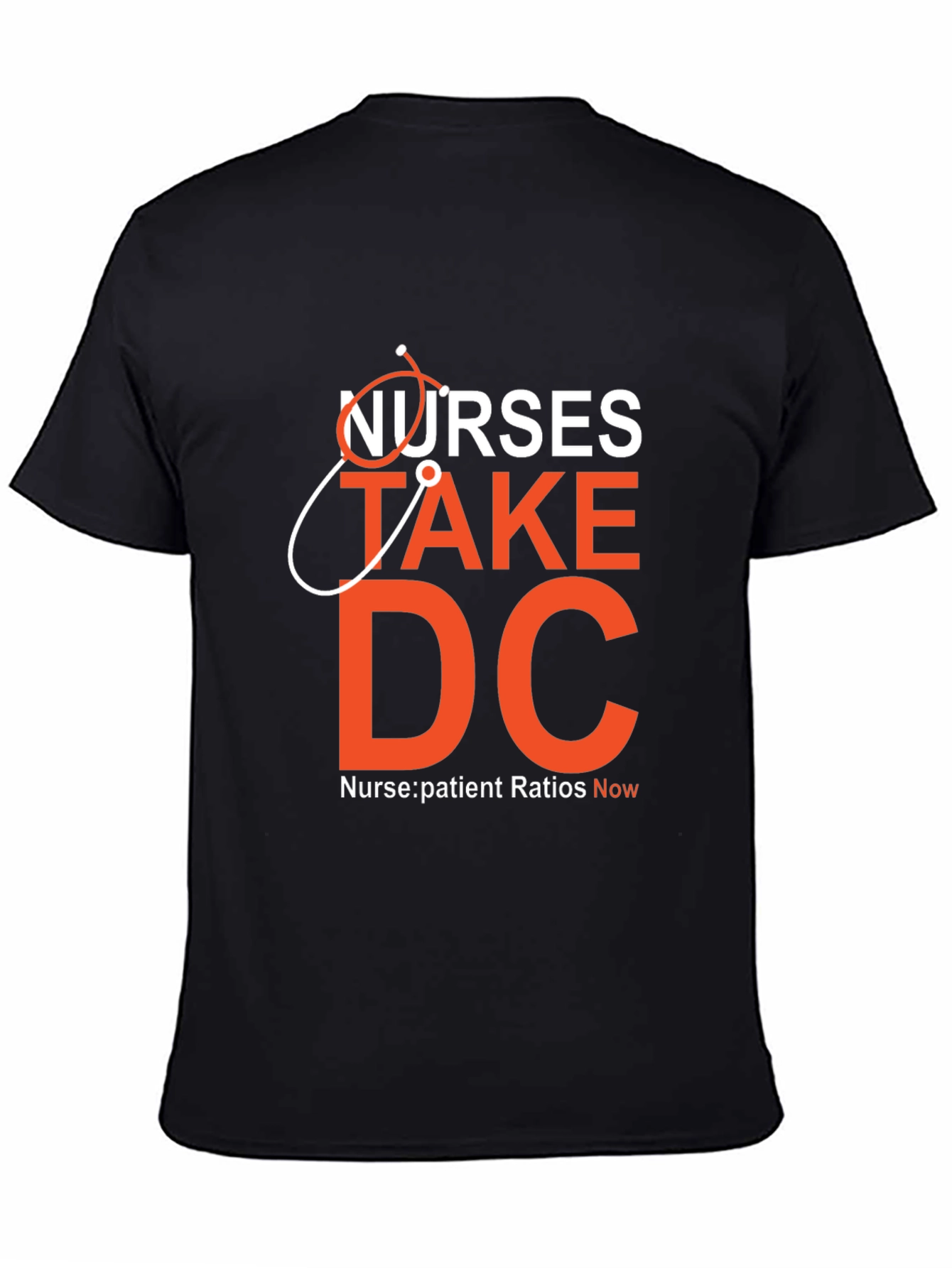Nurses Take DC T-Shirt - Nurse:Patient Ratios Now