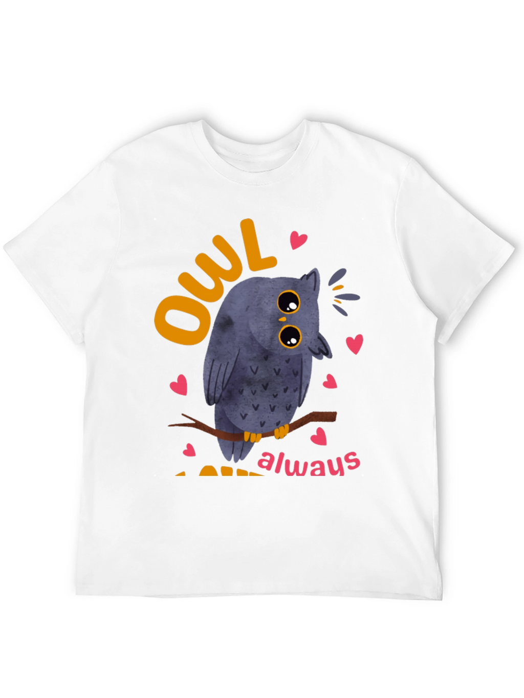 Owl Always Love You T-Shirt - Cute Bird Design