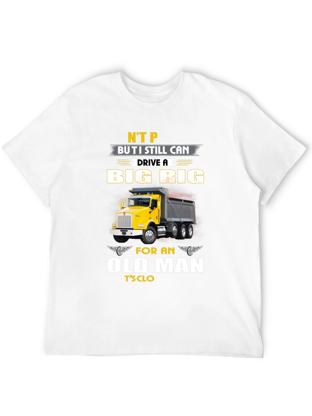 Big Rig Trucker T-Shirt: Old Man Still Driving