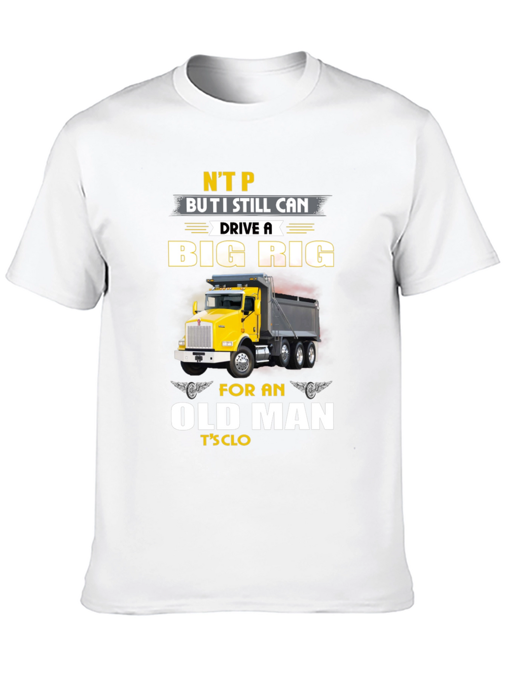 Big Rig Trucker T-Shirt: Old Man Still Driving