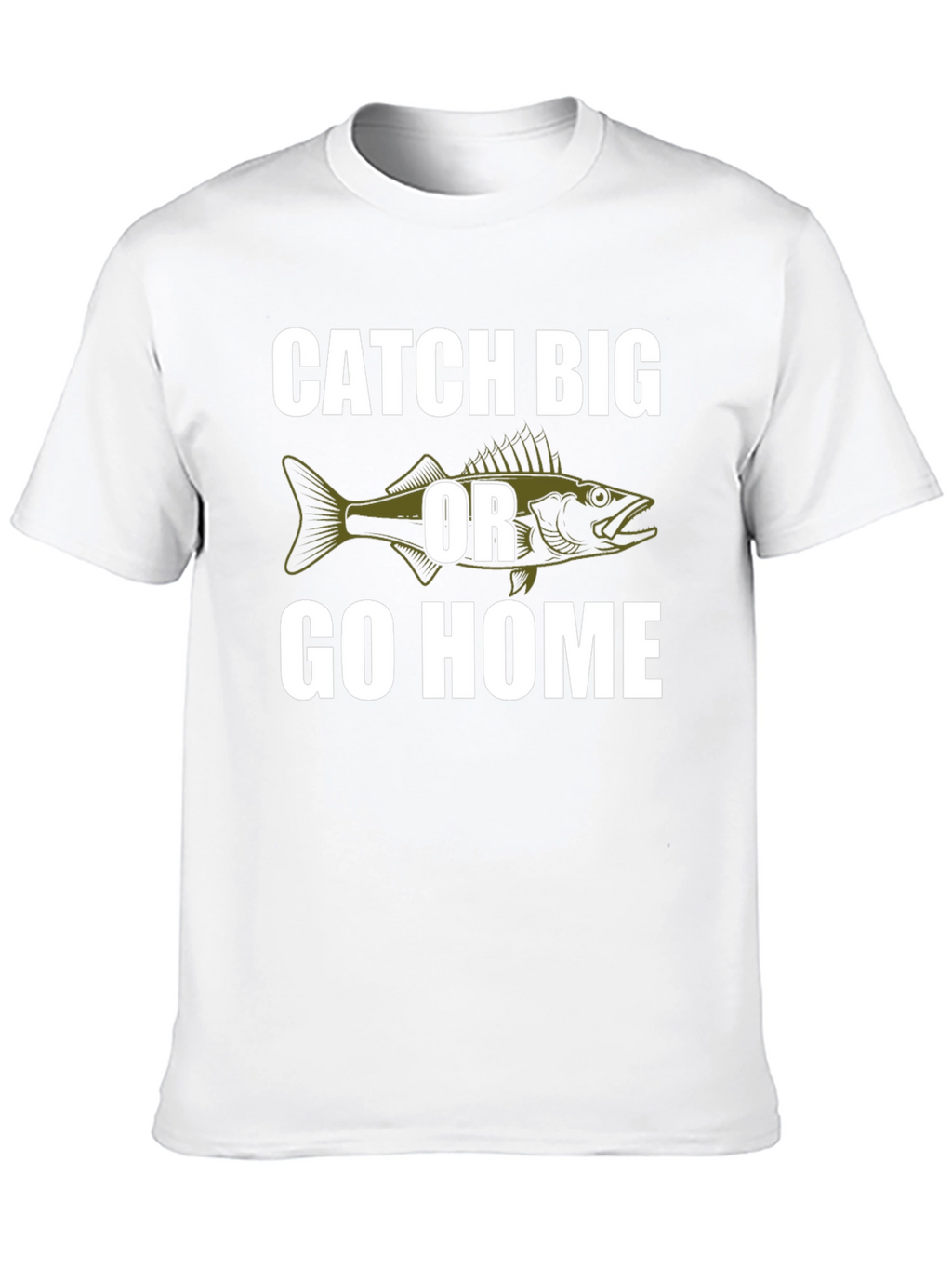 Catch Big or Go Home Fishing T-Shirt