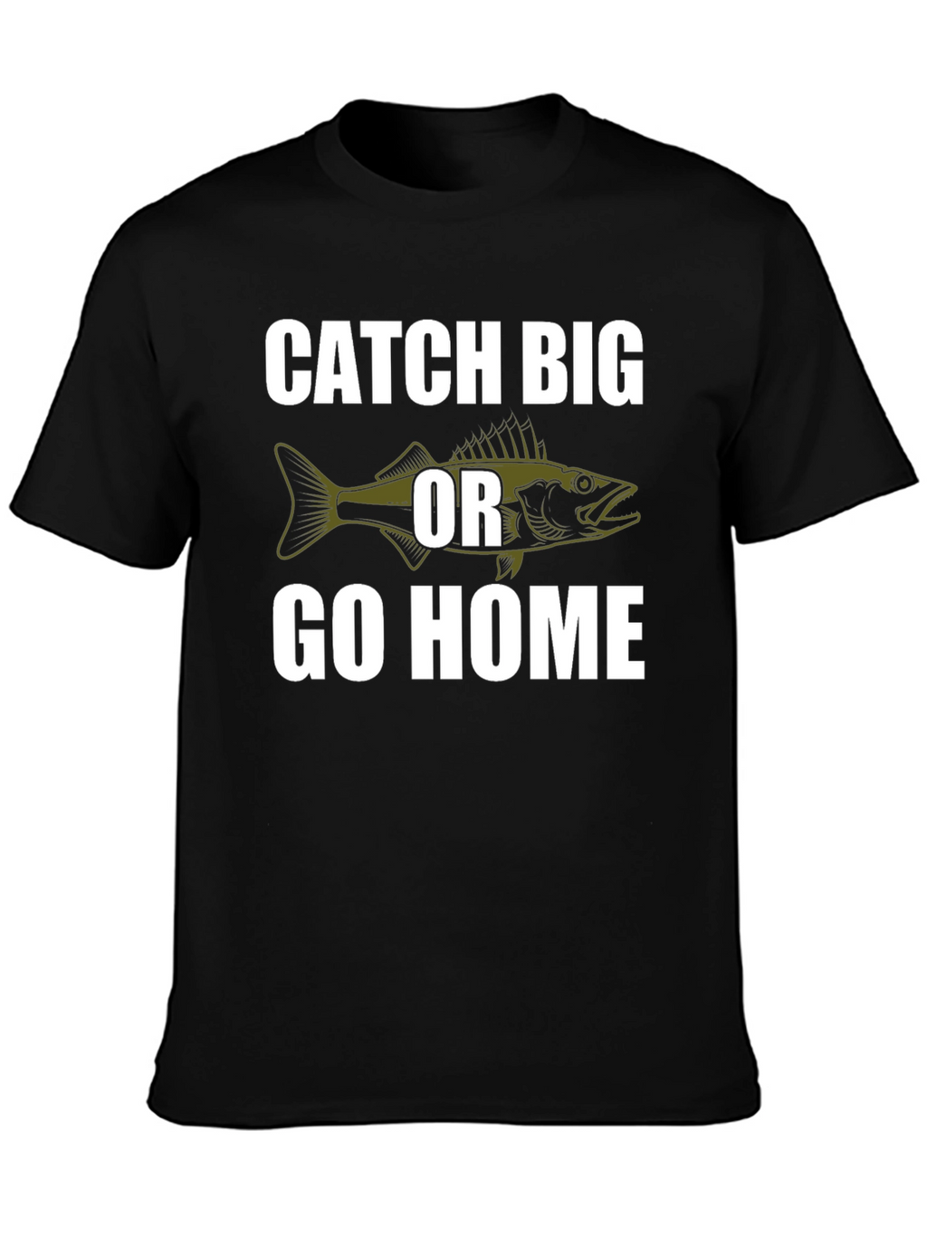Catch Big or Go Home Fishing T-Shirt