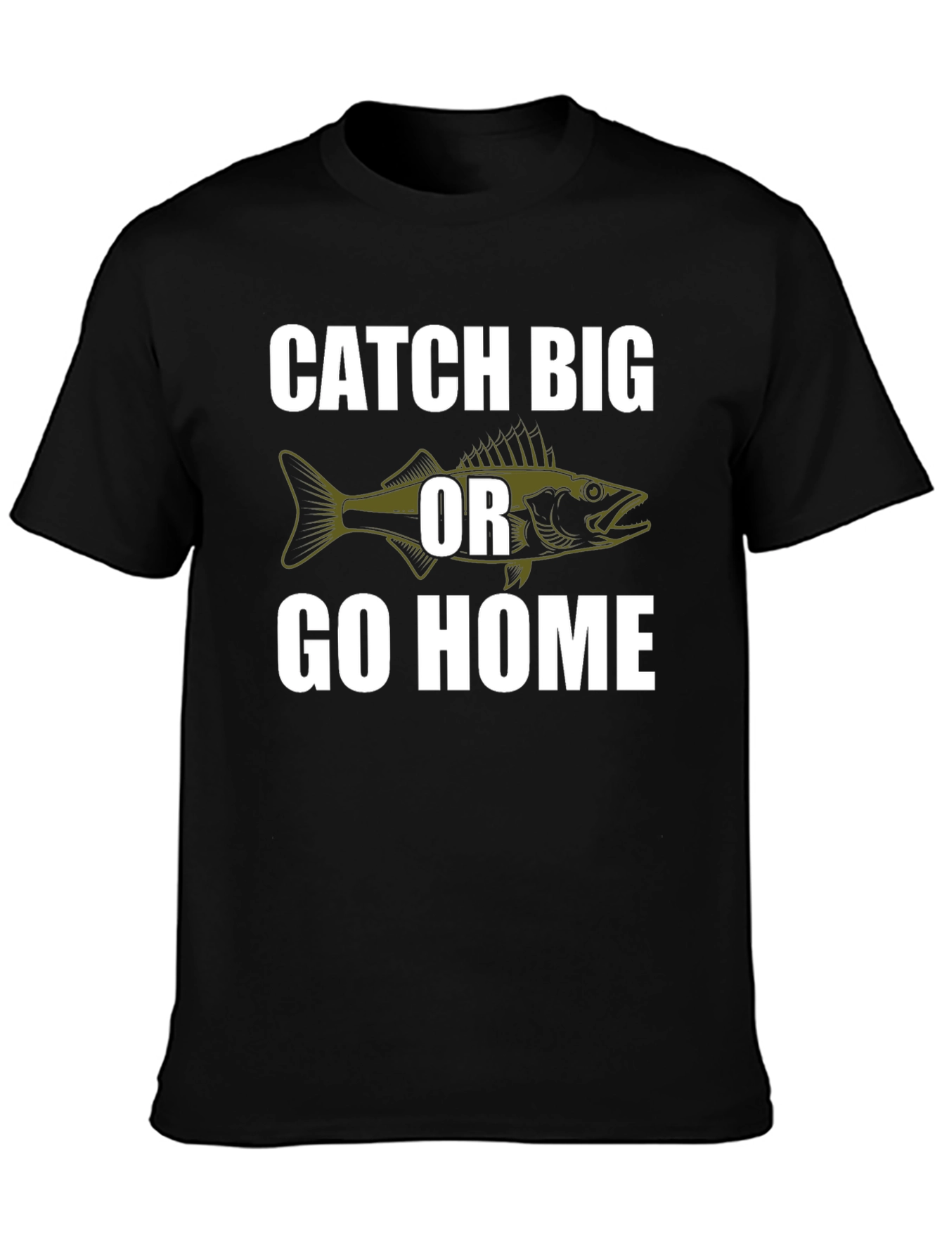 Catch Big or Go Home Fishing T-Shirt