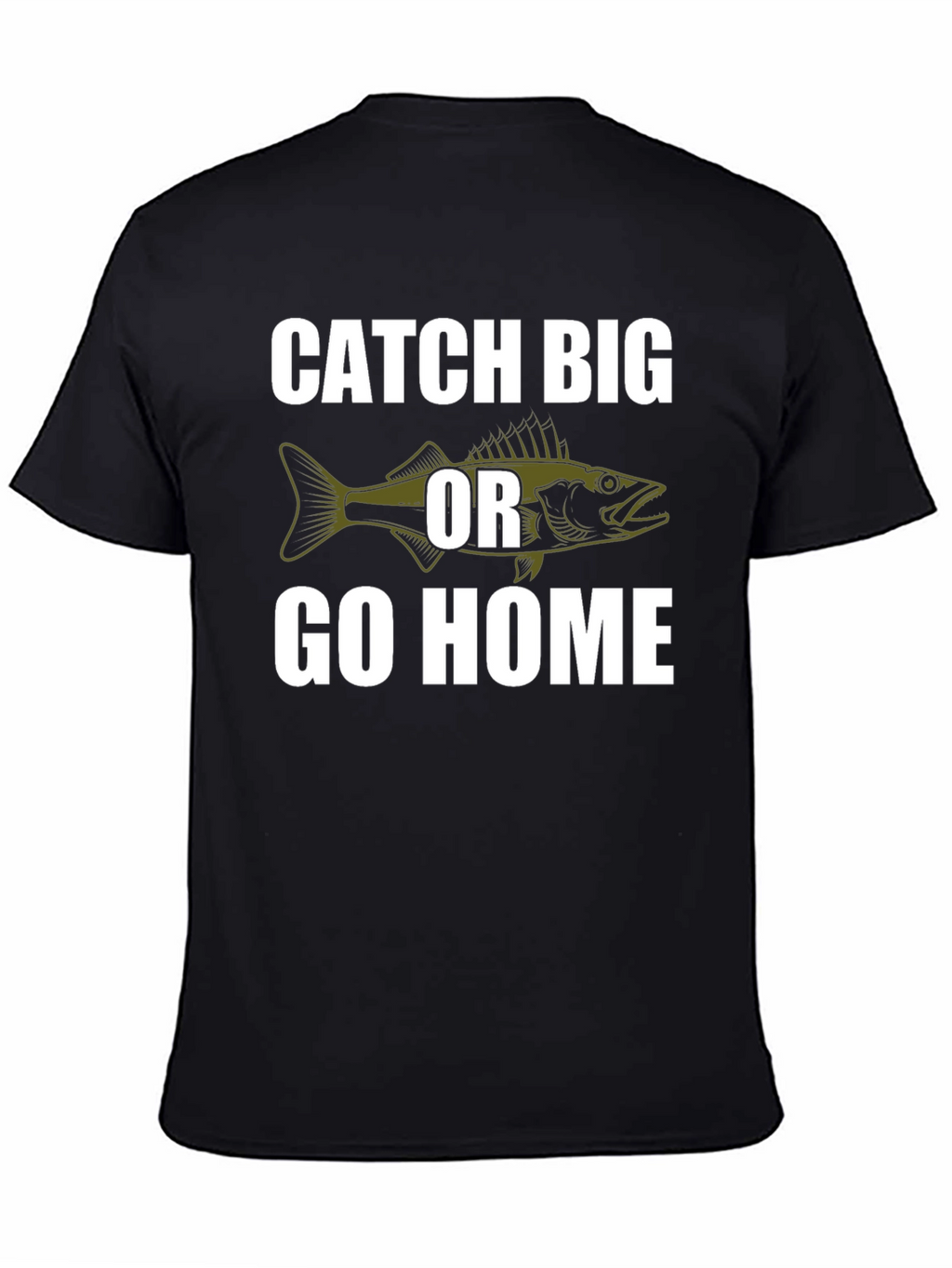 Catch Big or Go Home Fishing T-Shirt