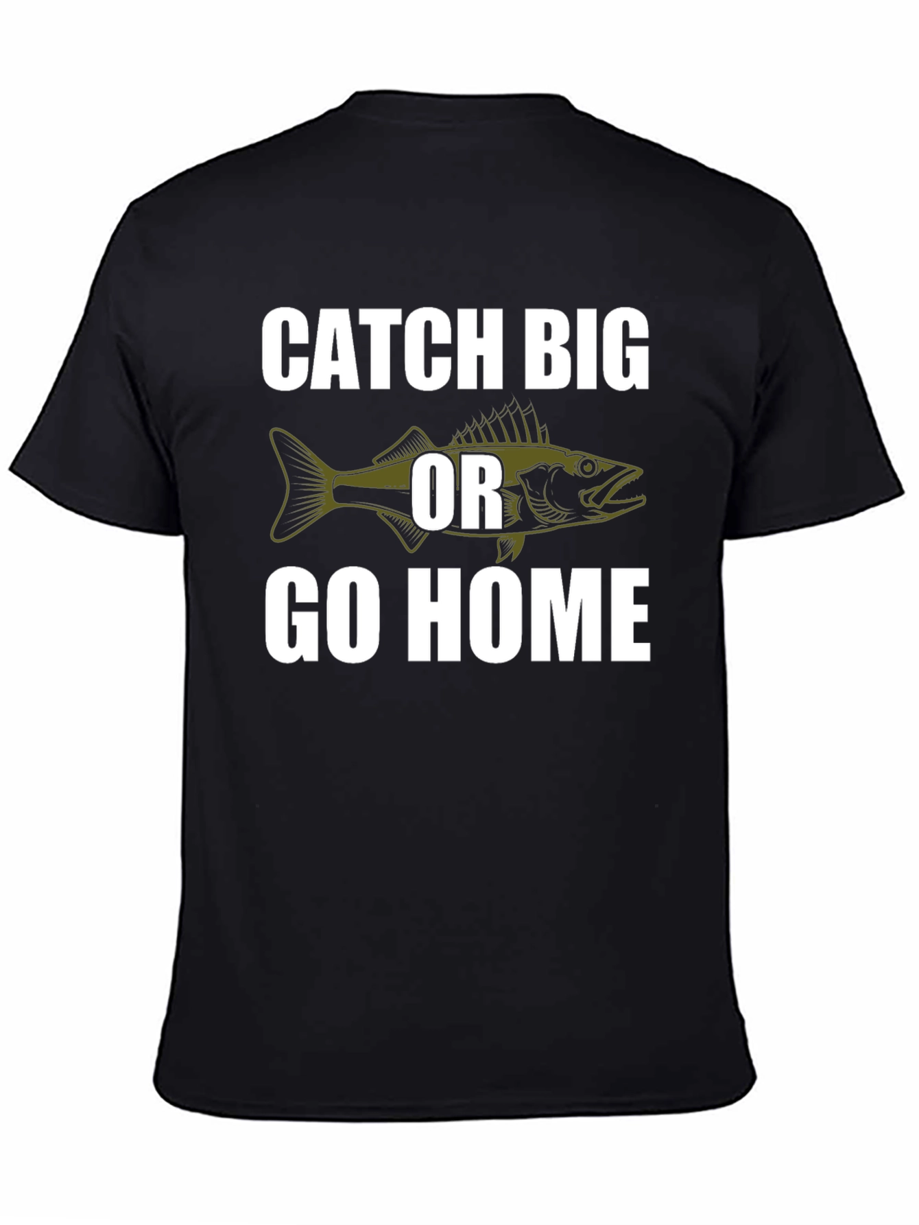 Catch Big or Go Home Fishing T-Shirt