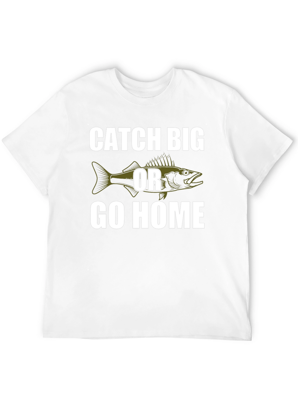 Catch Big or Go Home Fishing T-Shirt