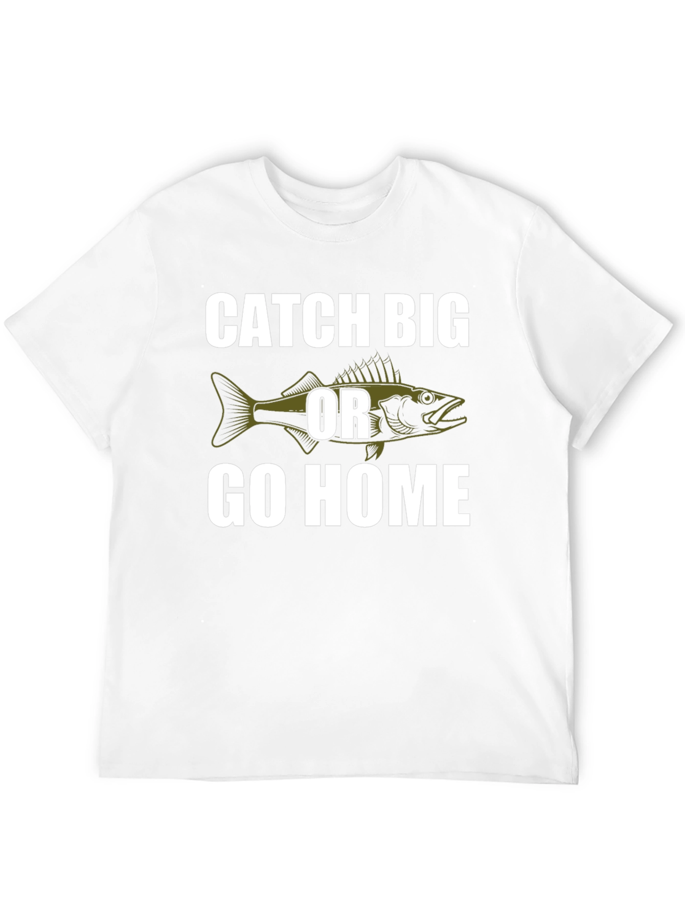 Catch Big or Go Home Fishing T-Shirt