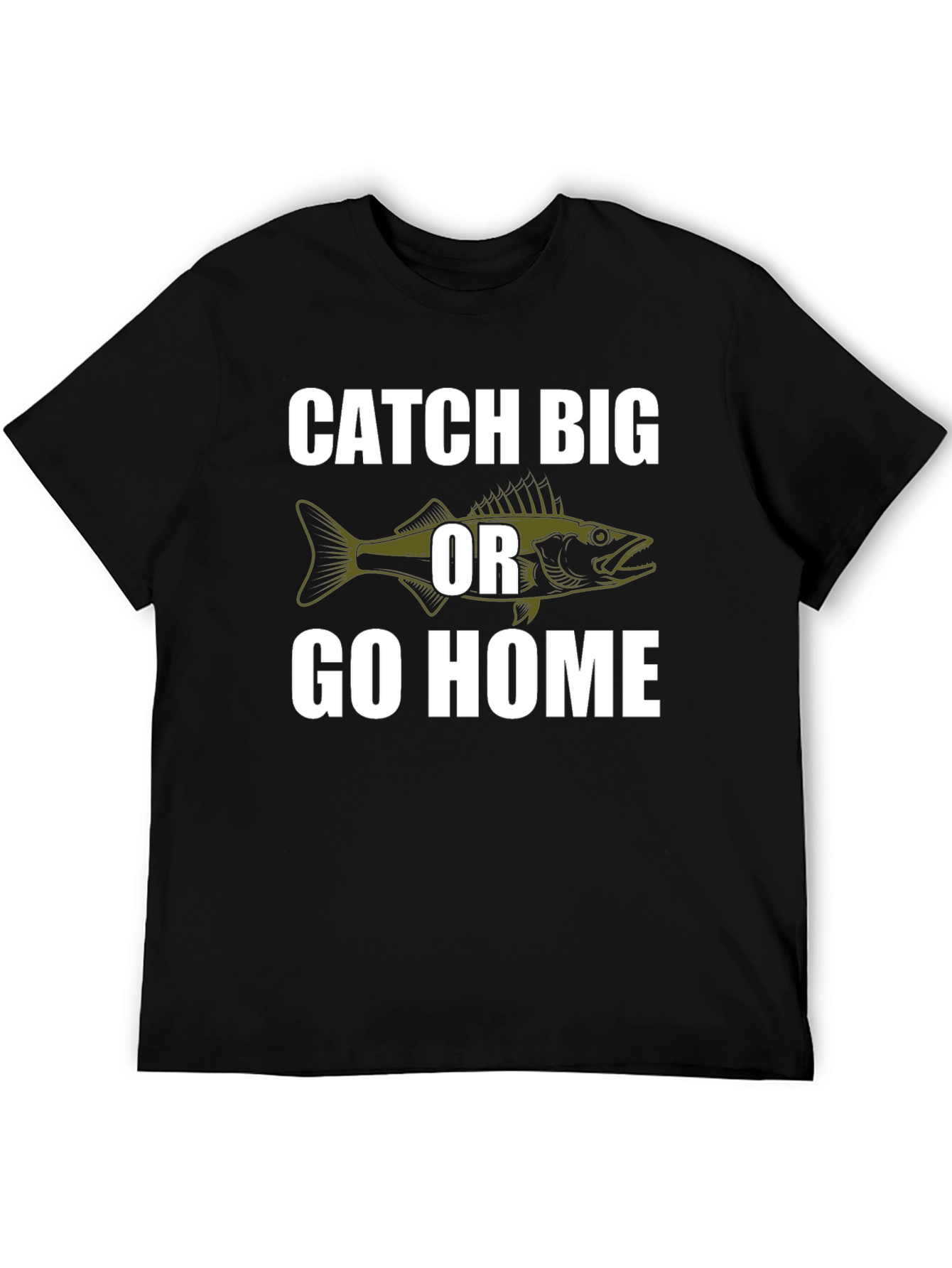 Catch Big or Go Home Fishing T-Shirt