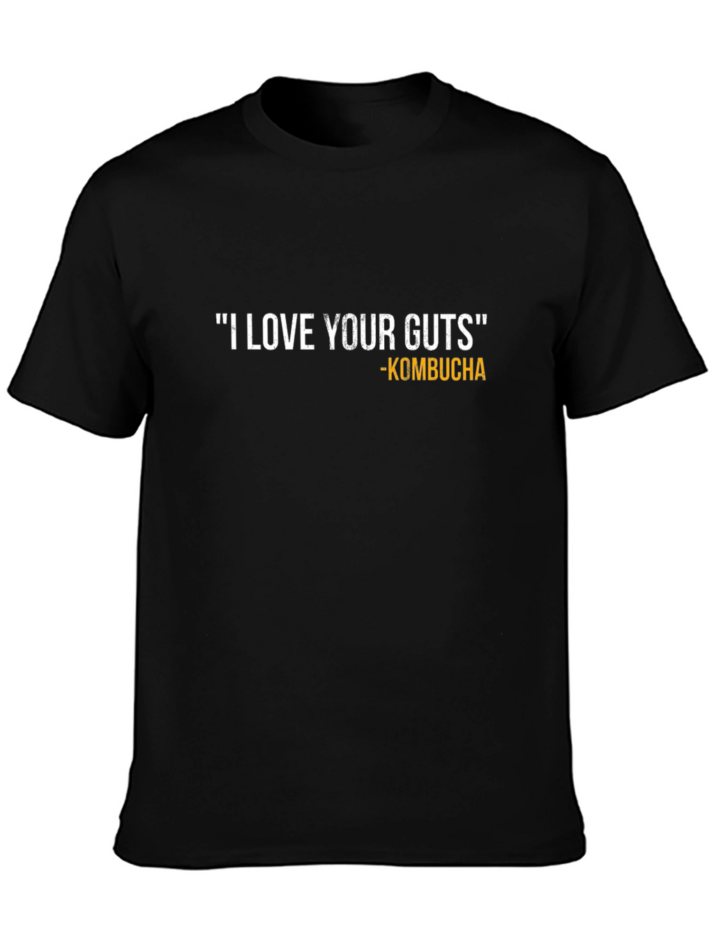 I Love Your Guts Kombucha Black T-Shirt