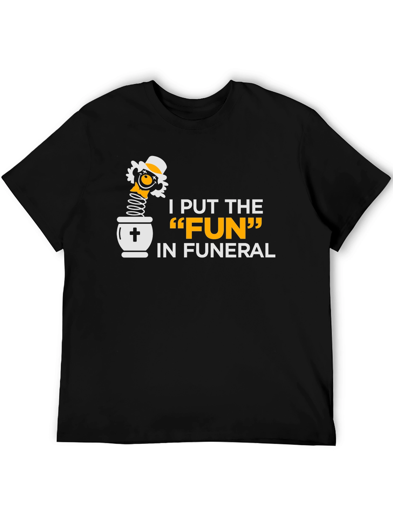 I Put the FUN in Funeral Black Humor T-Shirt