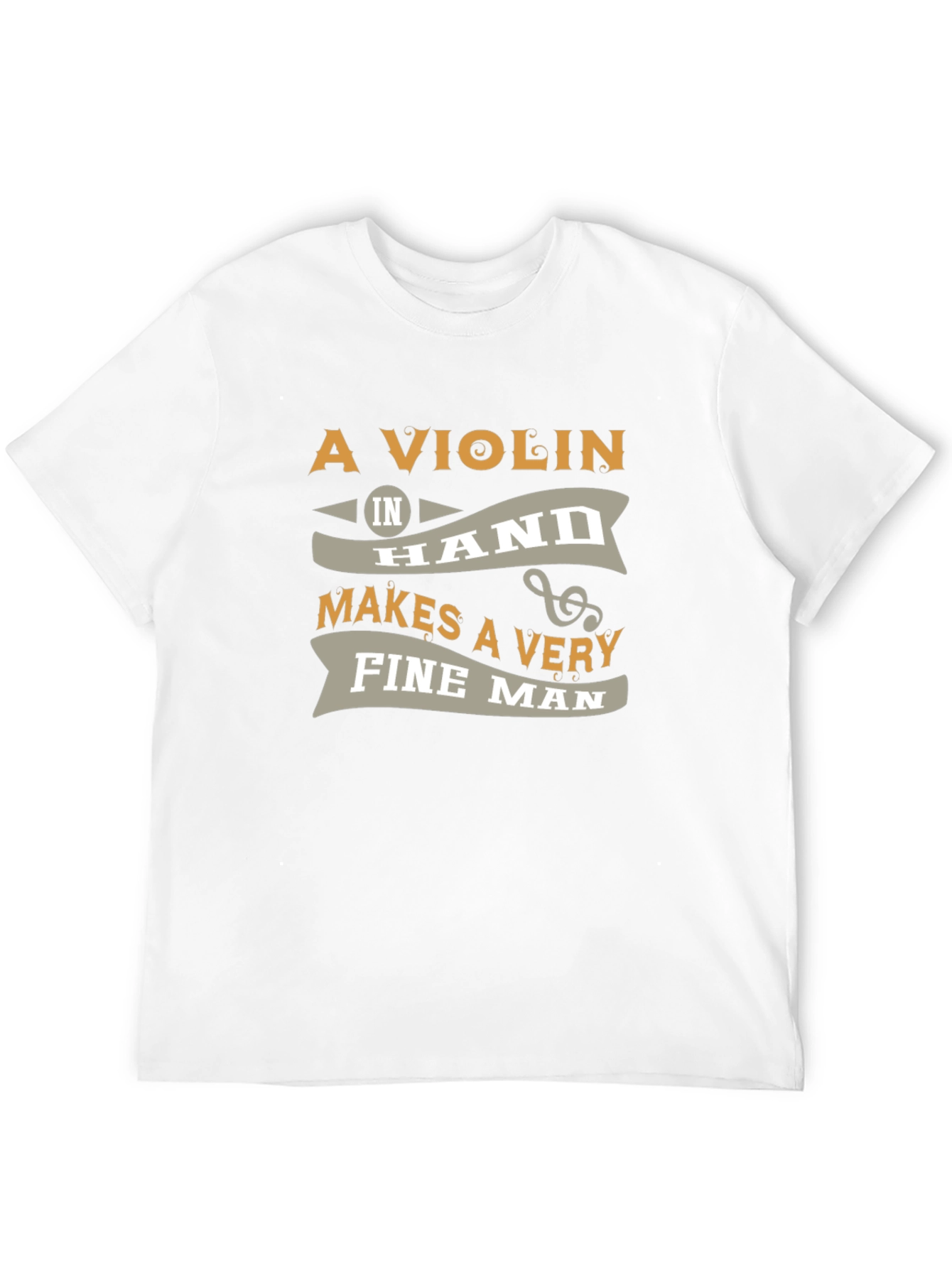 Violin in Hand Makes a Very Fine Man T-Shirt