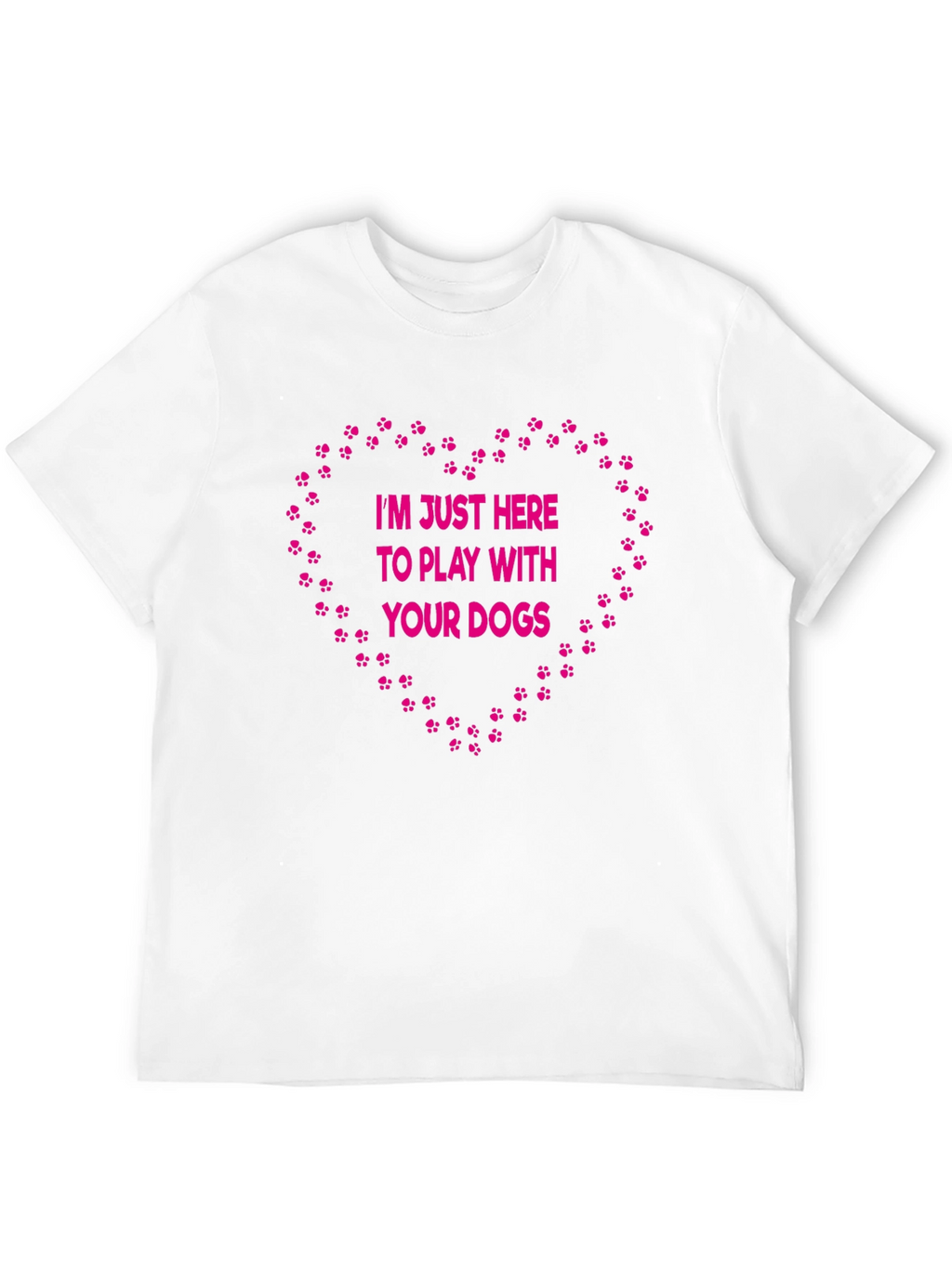 Dog Lover T-Shirt: Im Just Here to Play