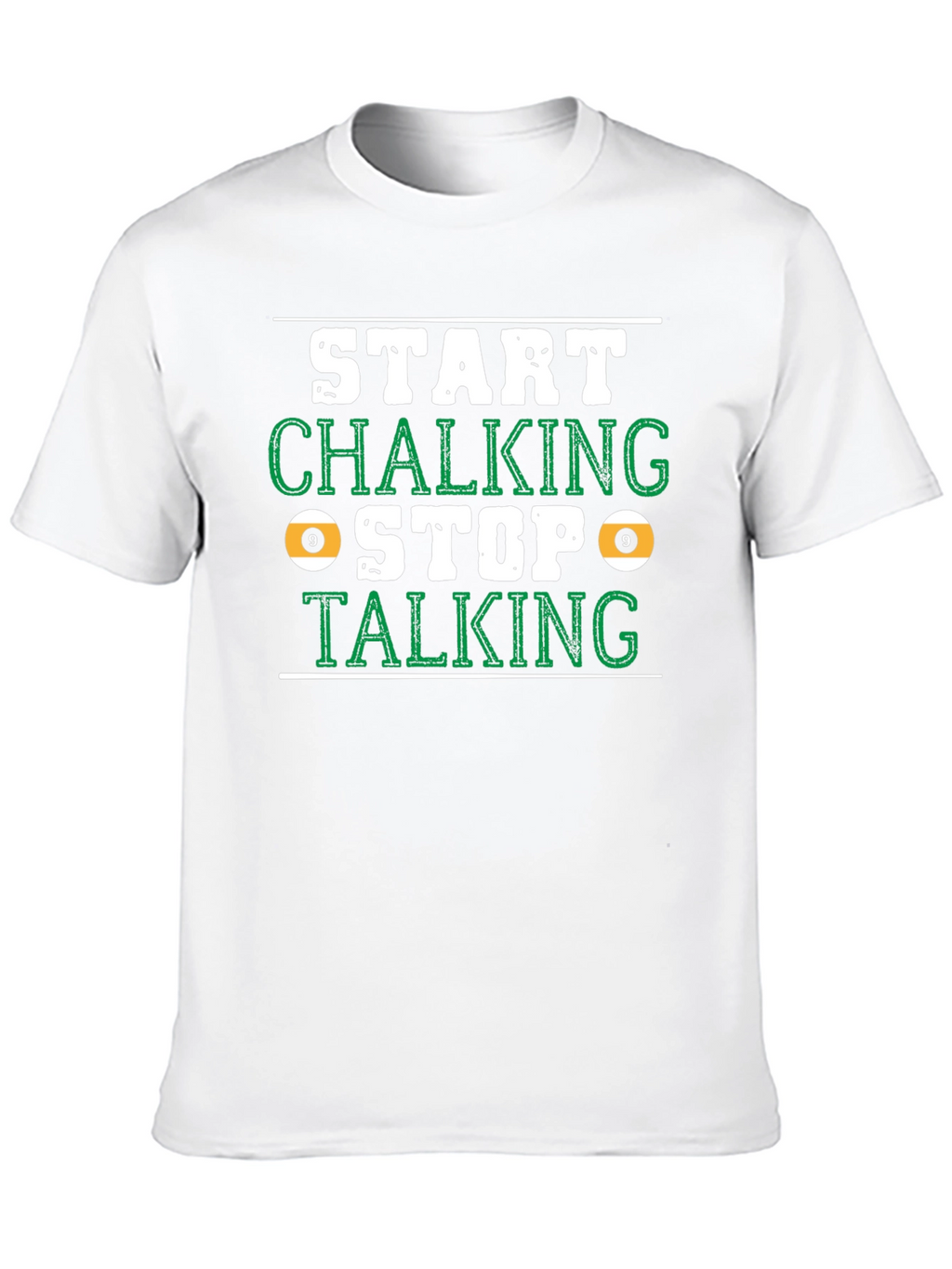 Start Chalking Stop Talking Billiards T-Shirt