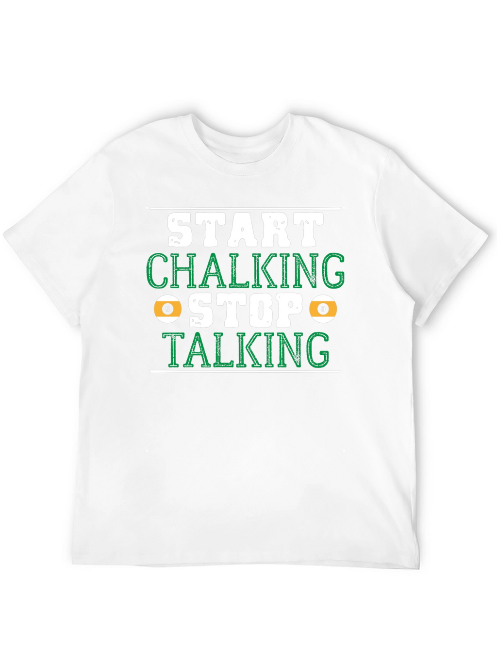 Start Chalking Stop Talking Billiards T-Shirt