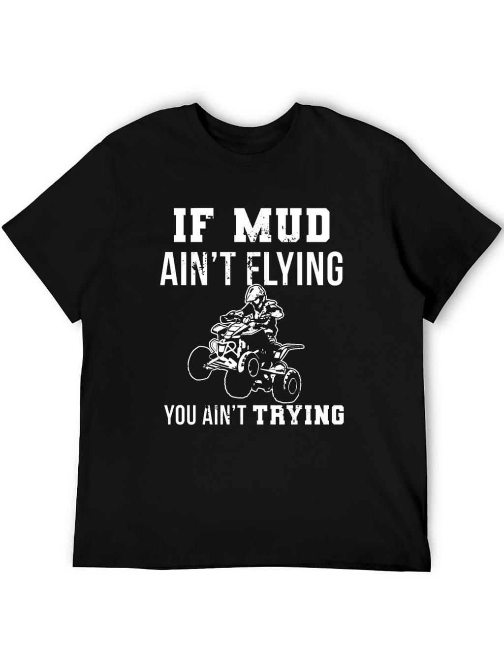 Mud Aint Flying ATV Rider T-Shirt