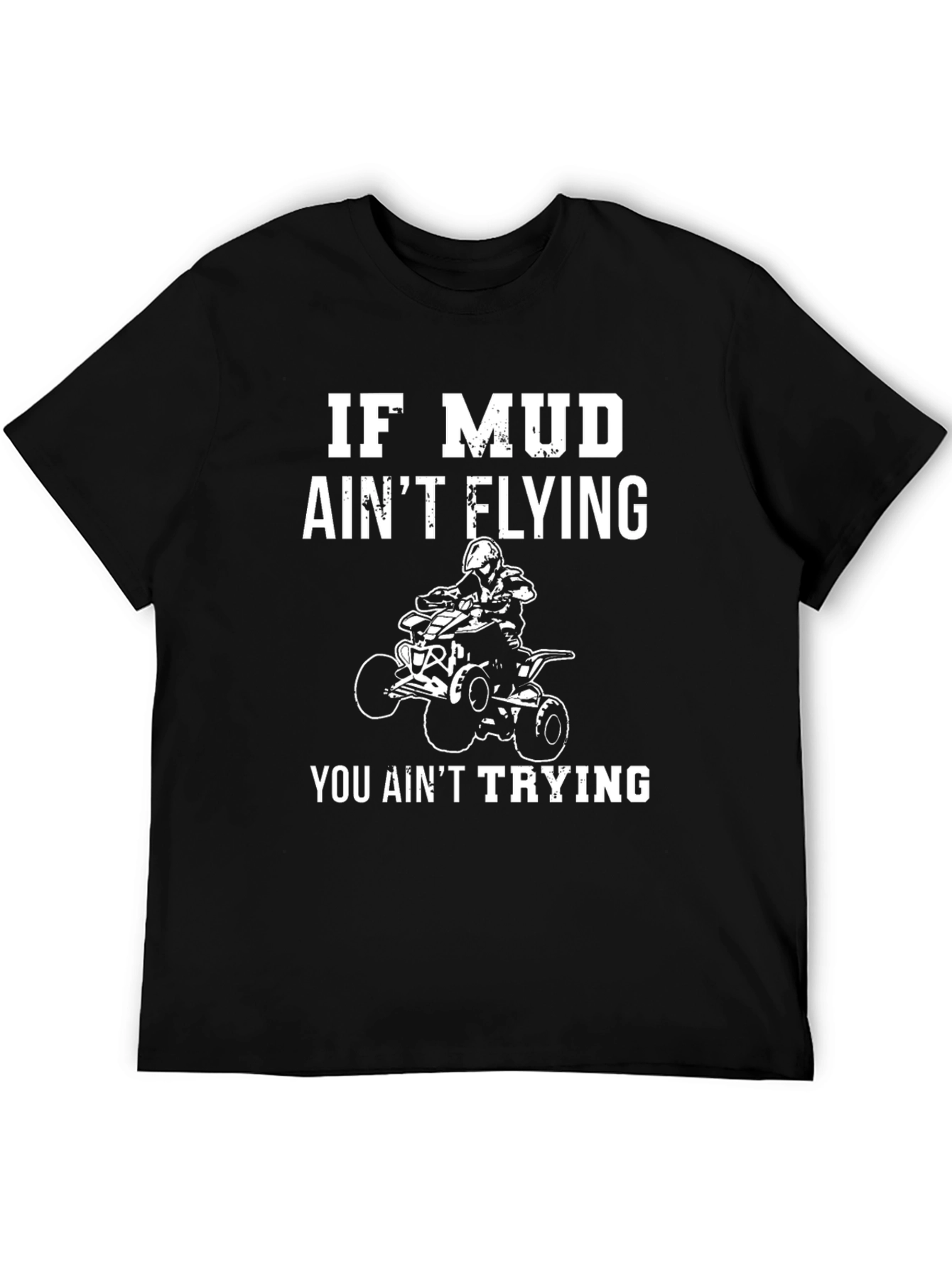 Mud Aint Flying ATV Rider T-Shirt