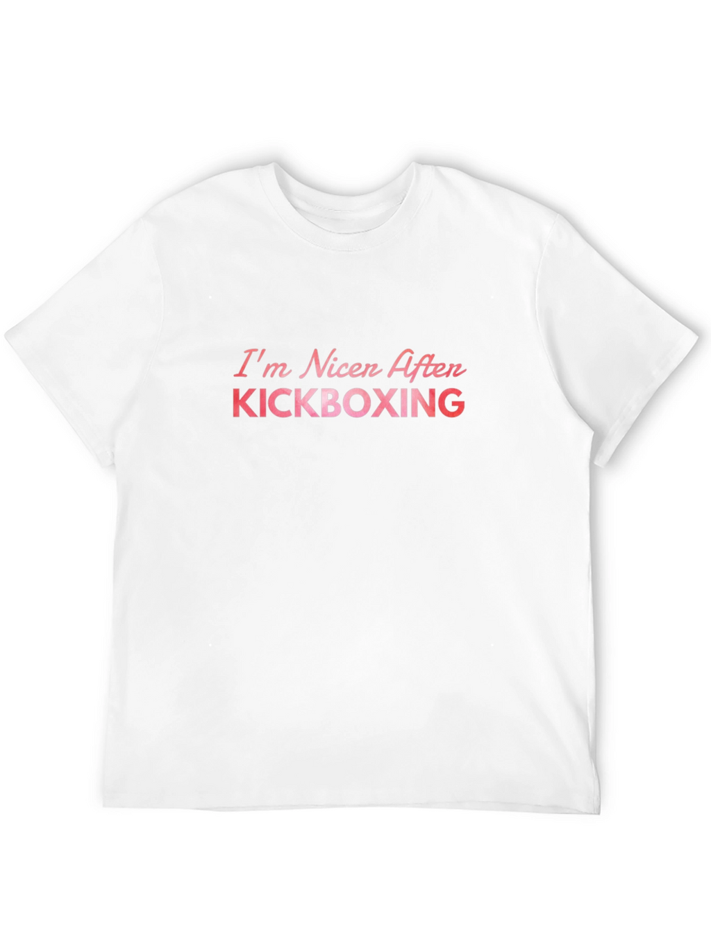 Kickboxing Fan T-Shirt: Im Nicer After Kickboxing