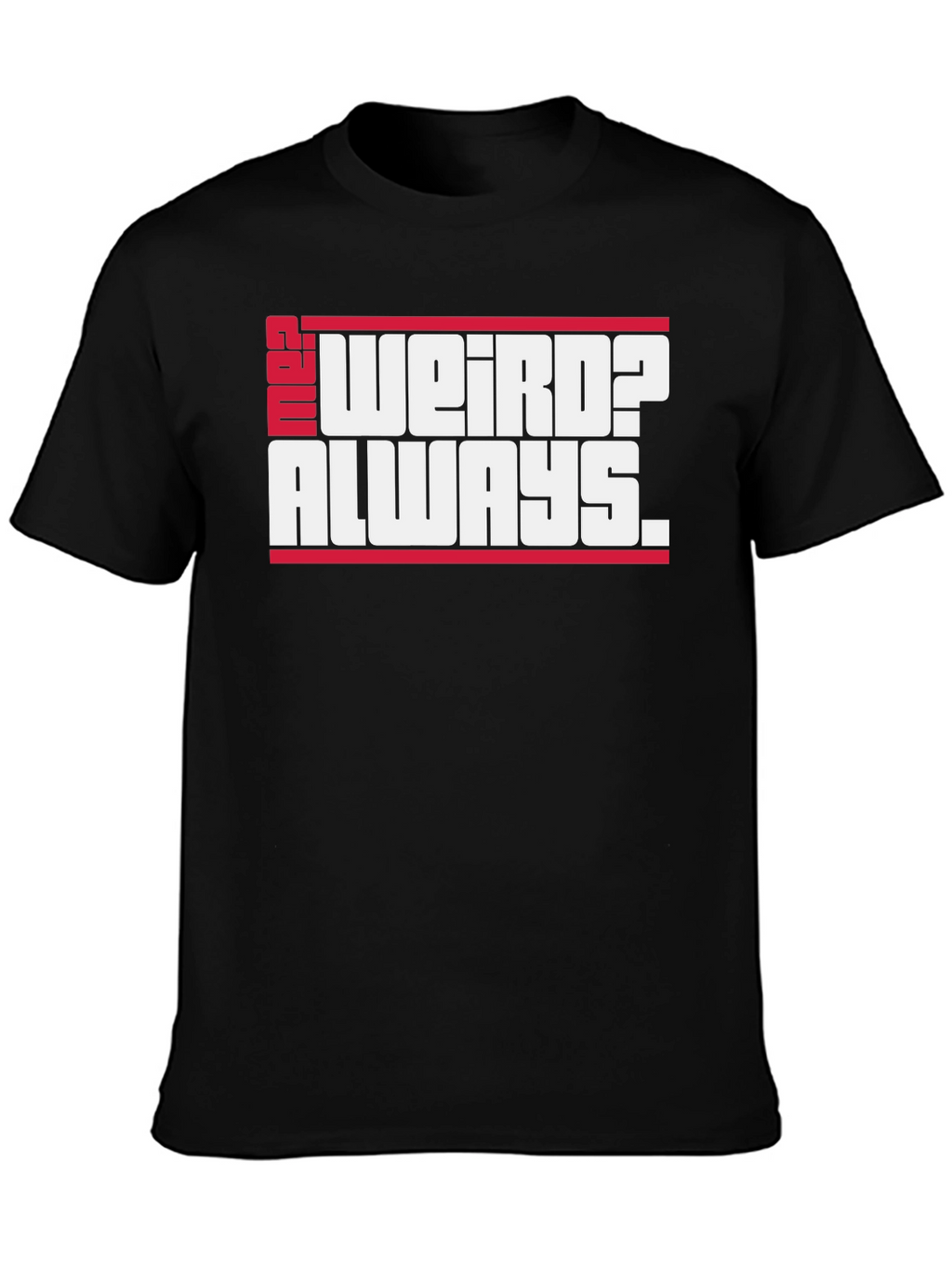 Weird? Always. Graphic Tee