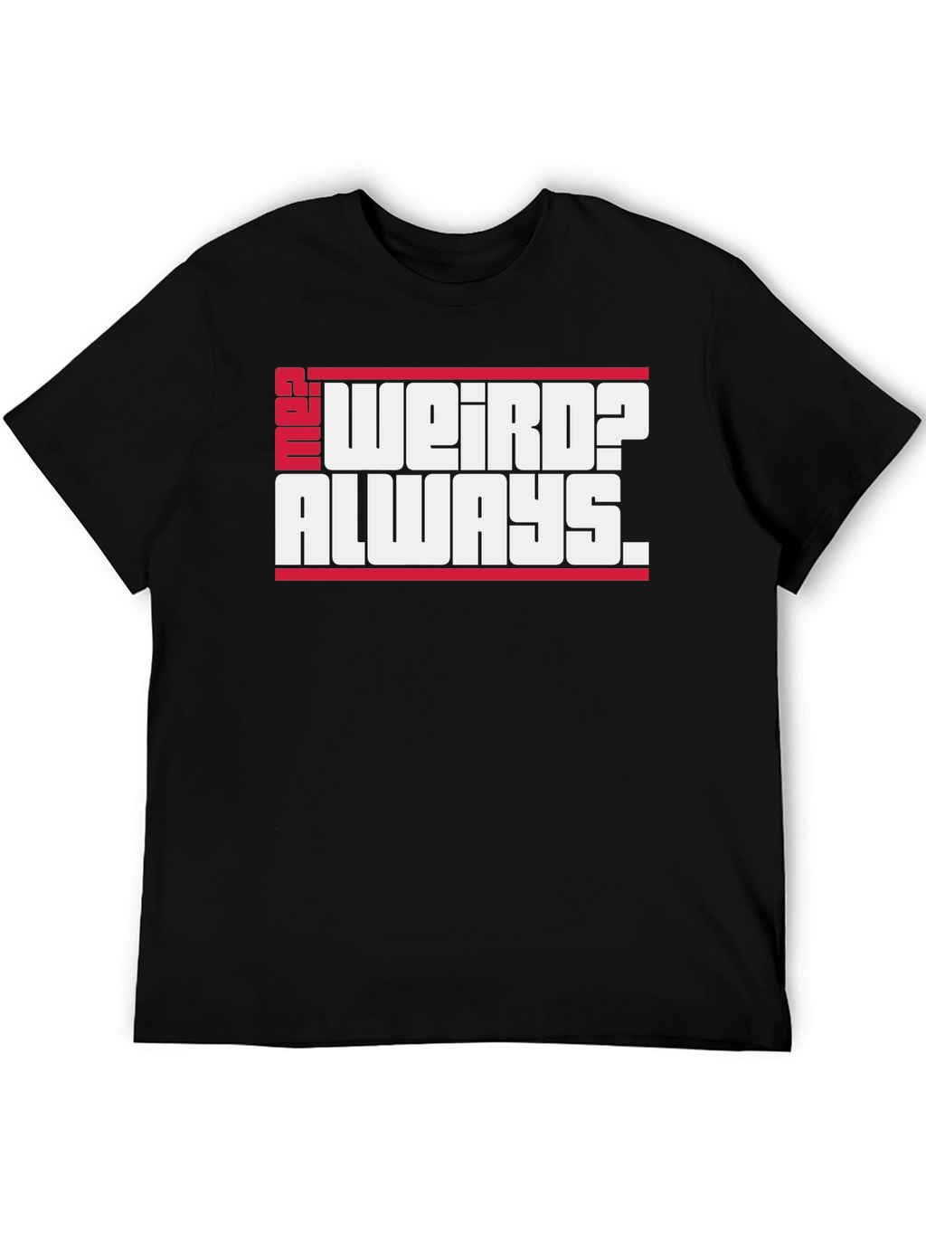Weird? Always. Graphic Tee