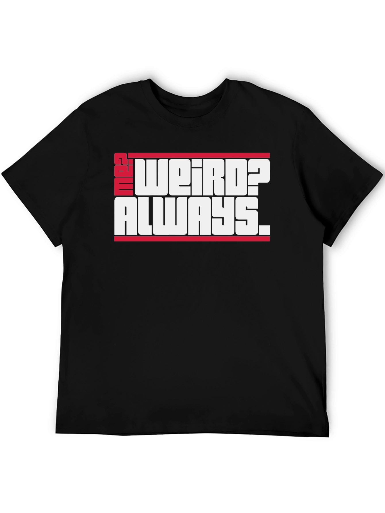 Weird? Always. Graphic Tee